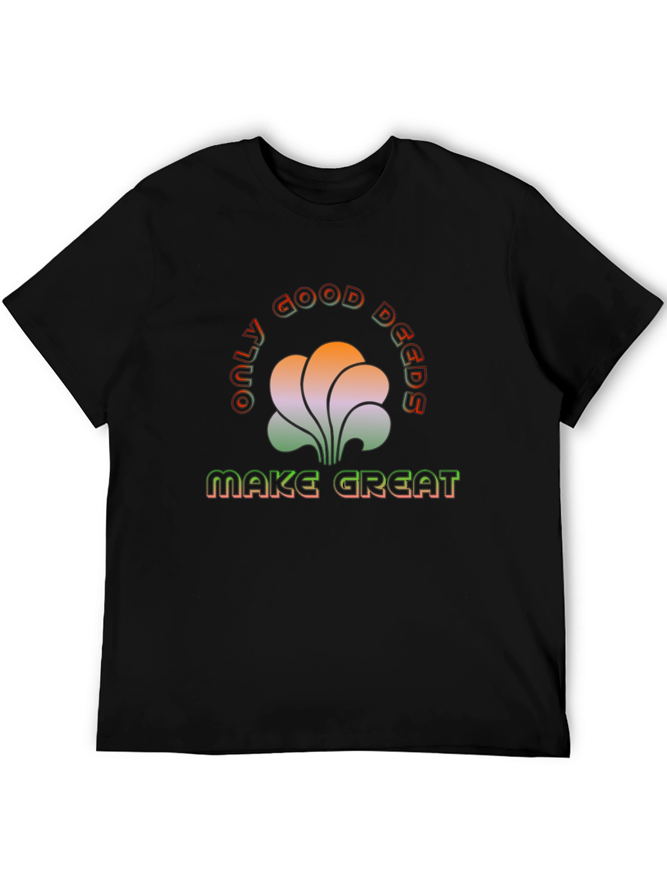 Only Good Deeds Make Great T-Shirt
