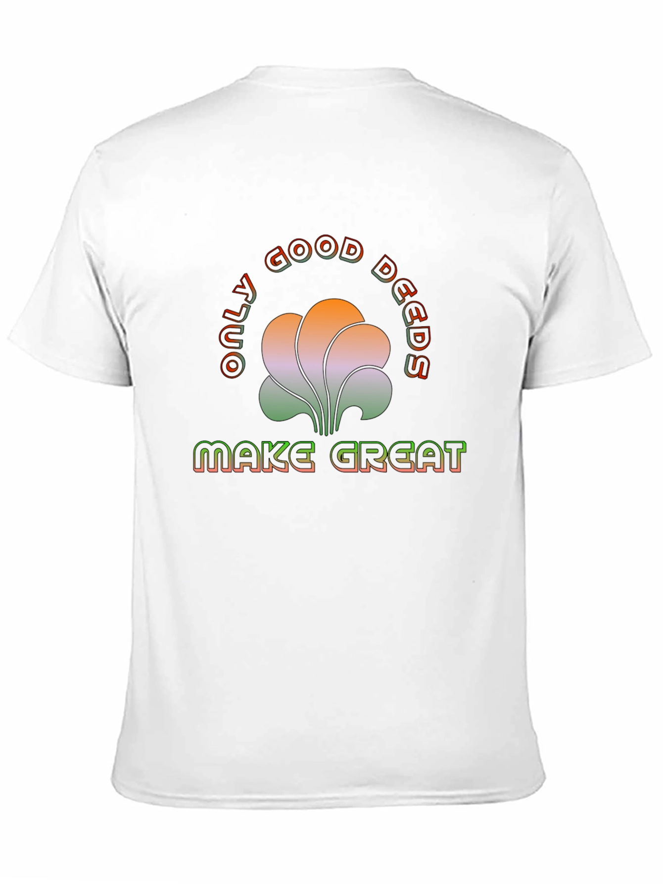 Only Good Deeds Make Great T-Shirt