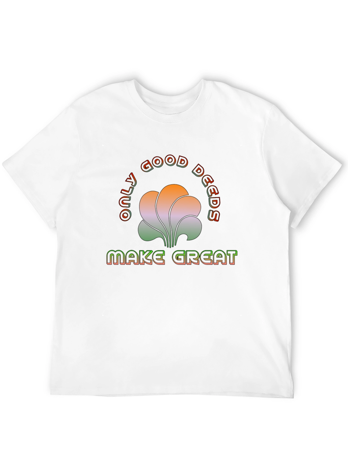 Only Good Deeds Make Great T-Shirt