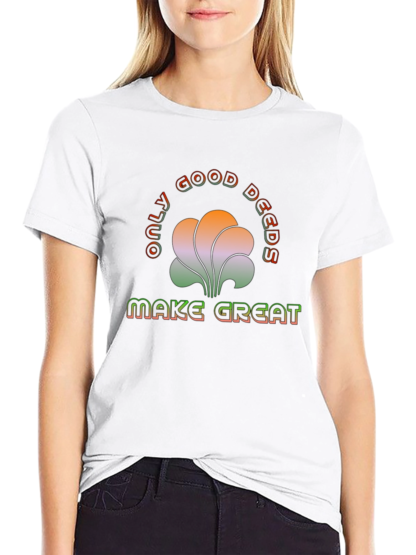 Only Good Deeds Make Great T-Shirt