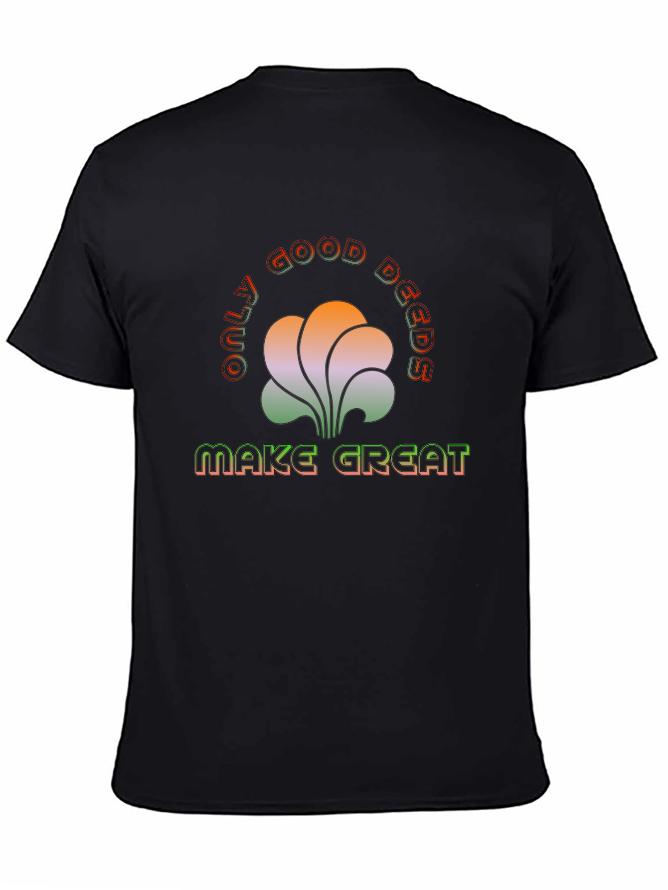 Only Good Deeds Make Great T-Shirt