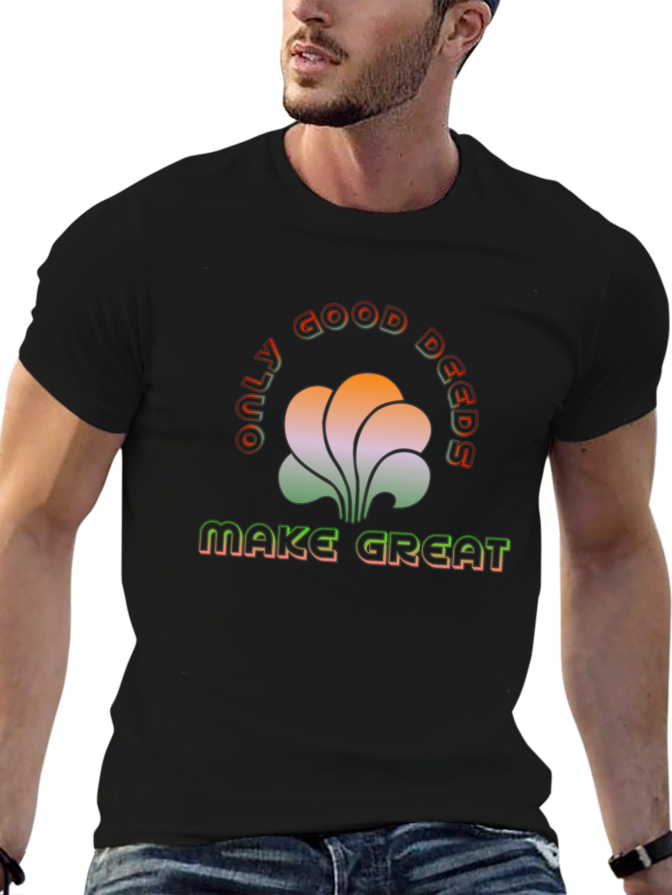 Only Good Deeds Make Great T-Shirt