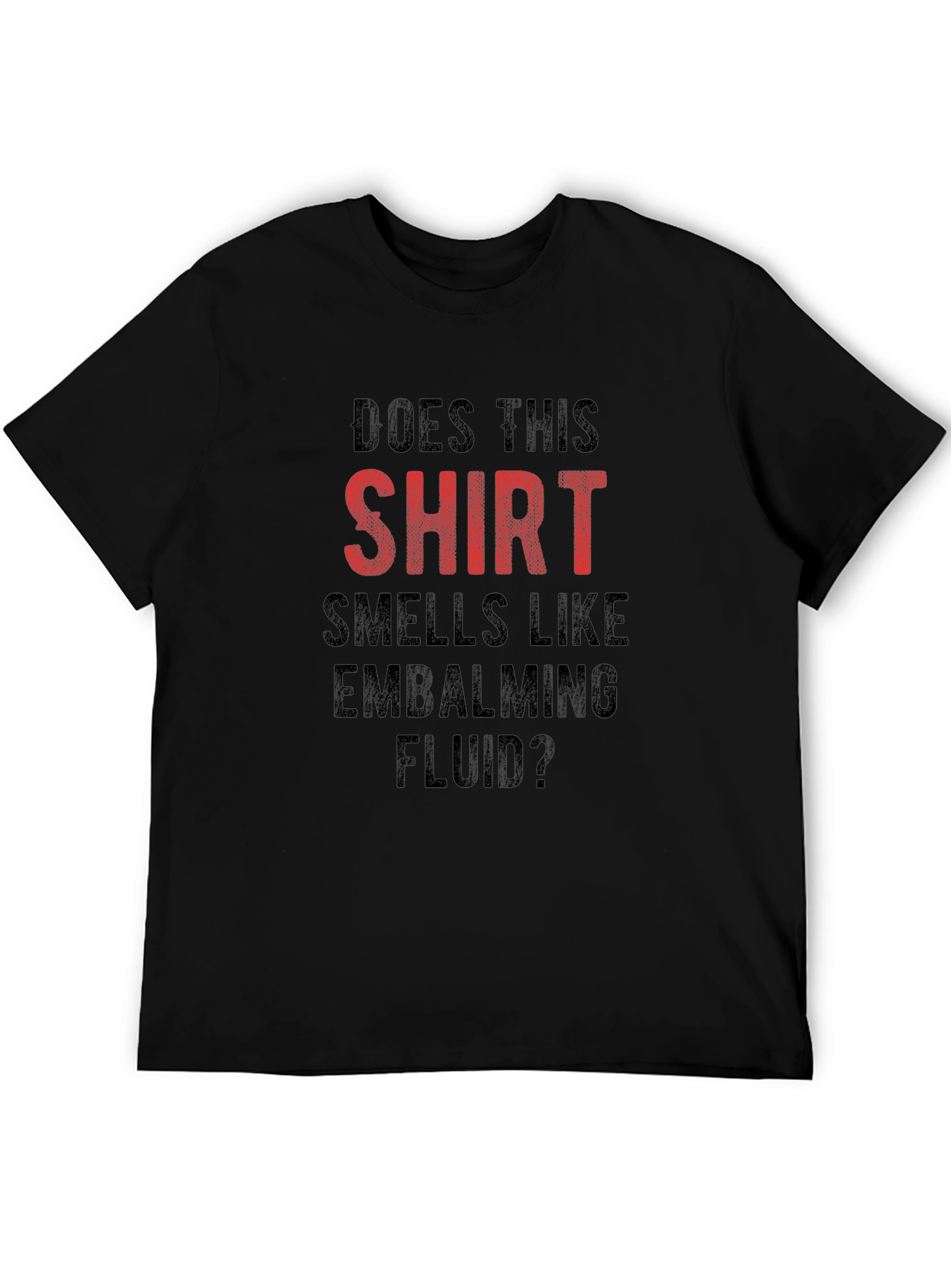 Funny Embalming Fluid T-Shirt - Does This Shirt Smell?