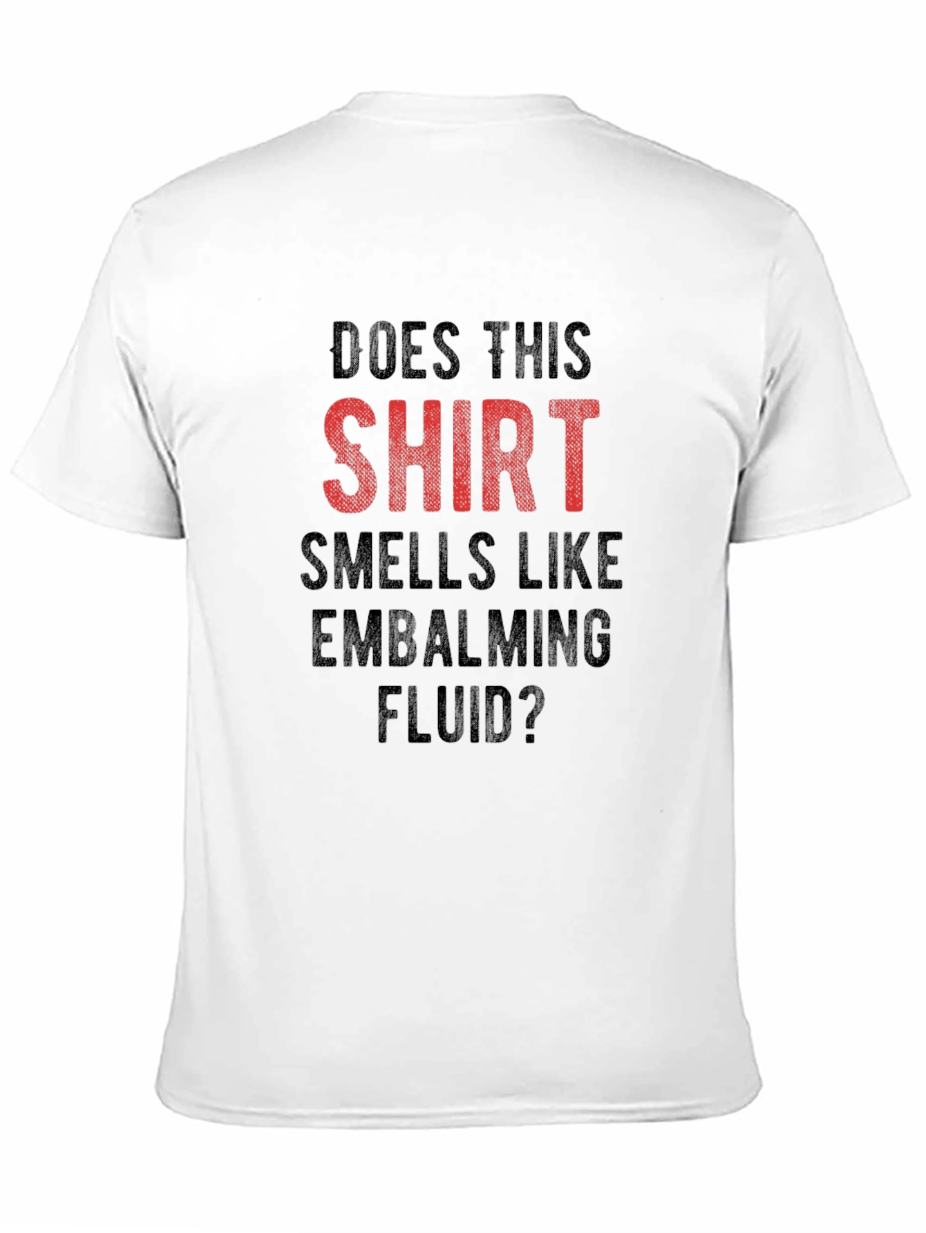 Funny Embalming Fluid T-Shirt - Does This Shirt Smell?