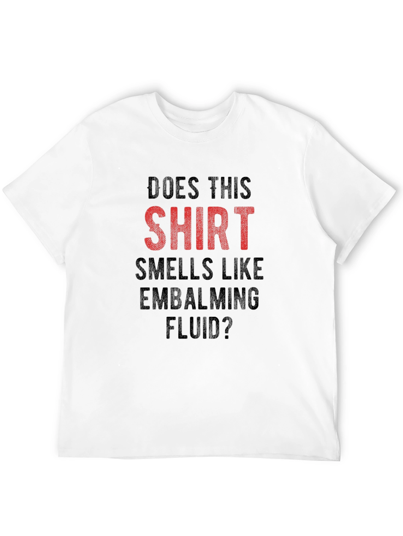 Funny Embalming Fluid T-Shirt - Does This Shirt Smell?