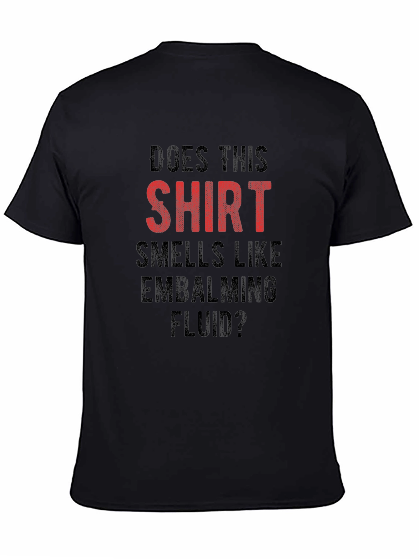 Funny Embalming Fluid T-Shirt - Does This Shirt Smell?