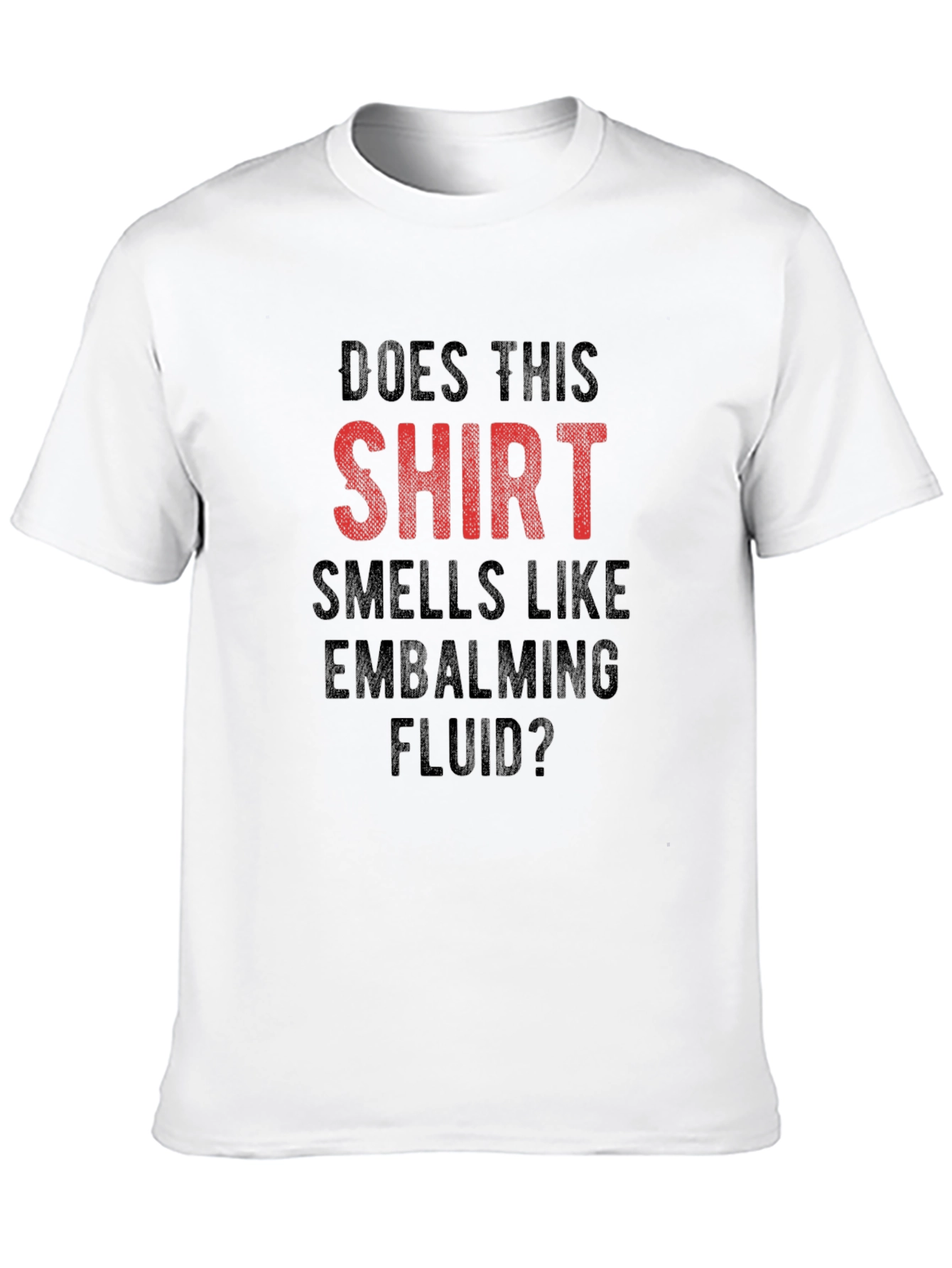 Funny Embalming Fluid T-Shirt - Does This Shirt Smell?