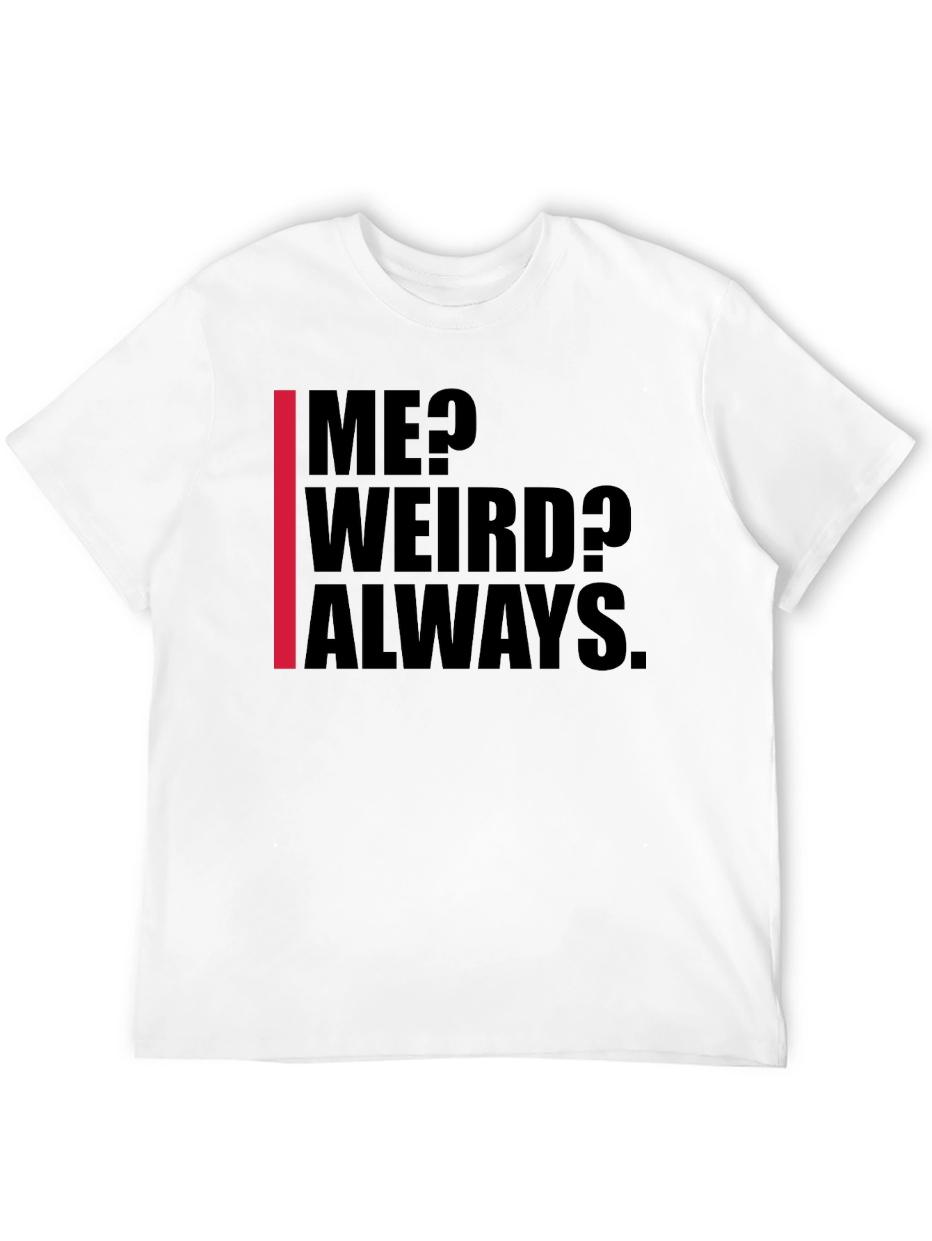 Me? Weird? Always. Graphic Tee - Black