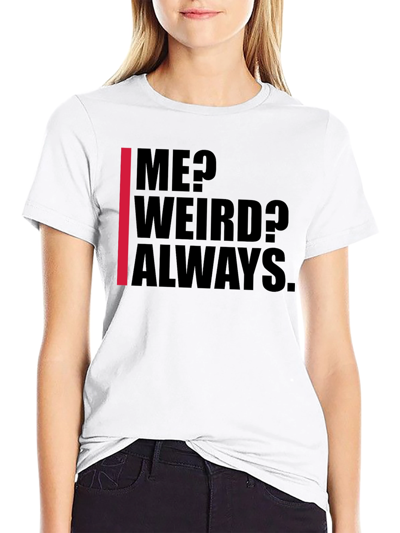 Me? Weird? Always. Graphic Tee - Black