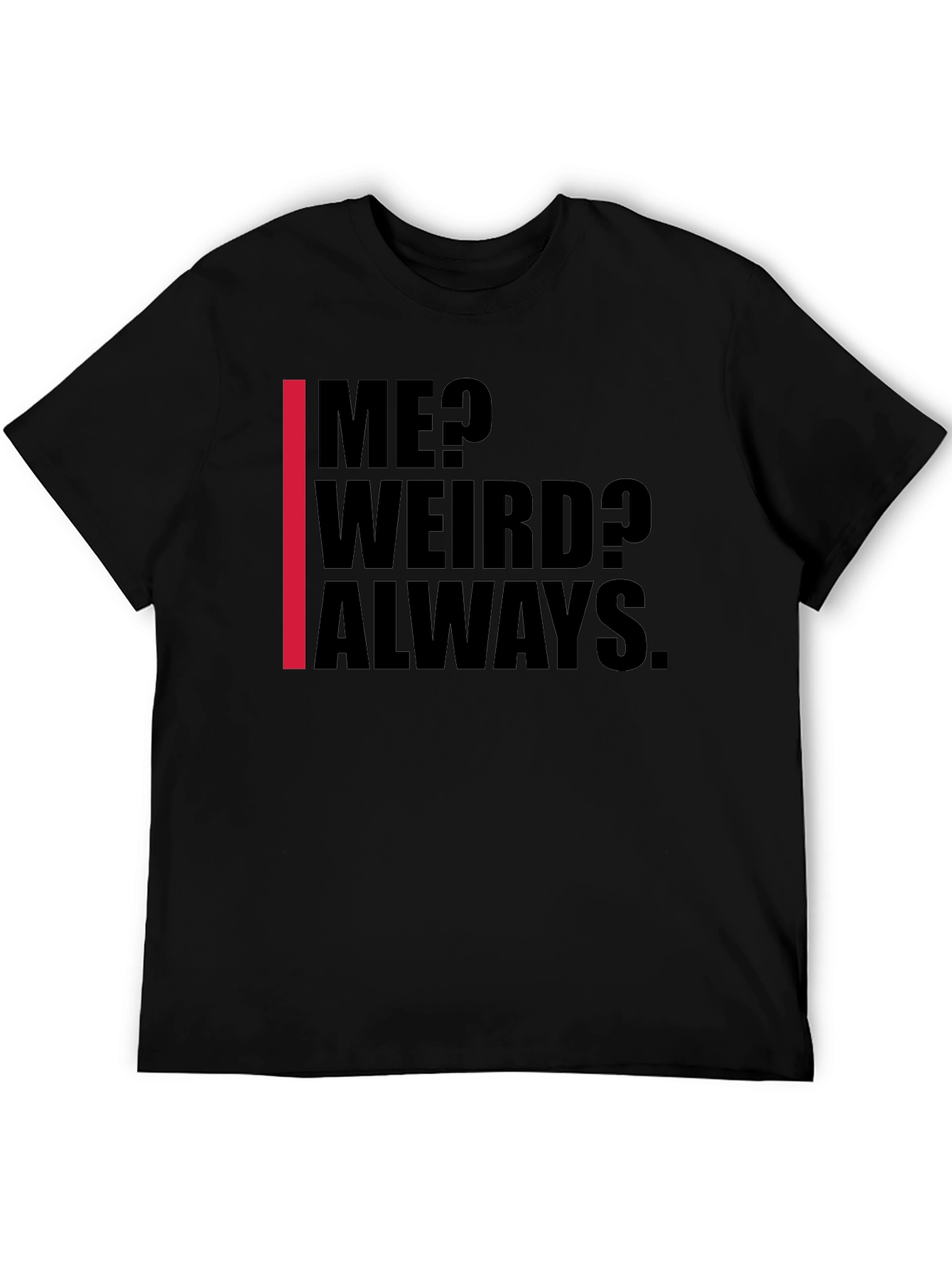 Me? Weird? Always. Graphic Tee - Black