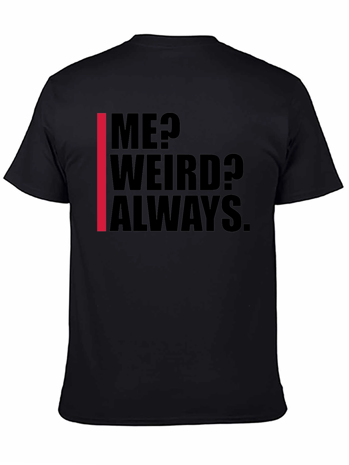 Me? Weird? Always. Graphic Tee - Black