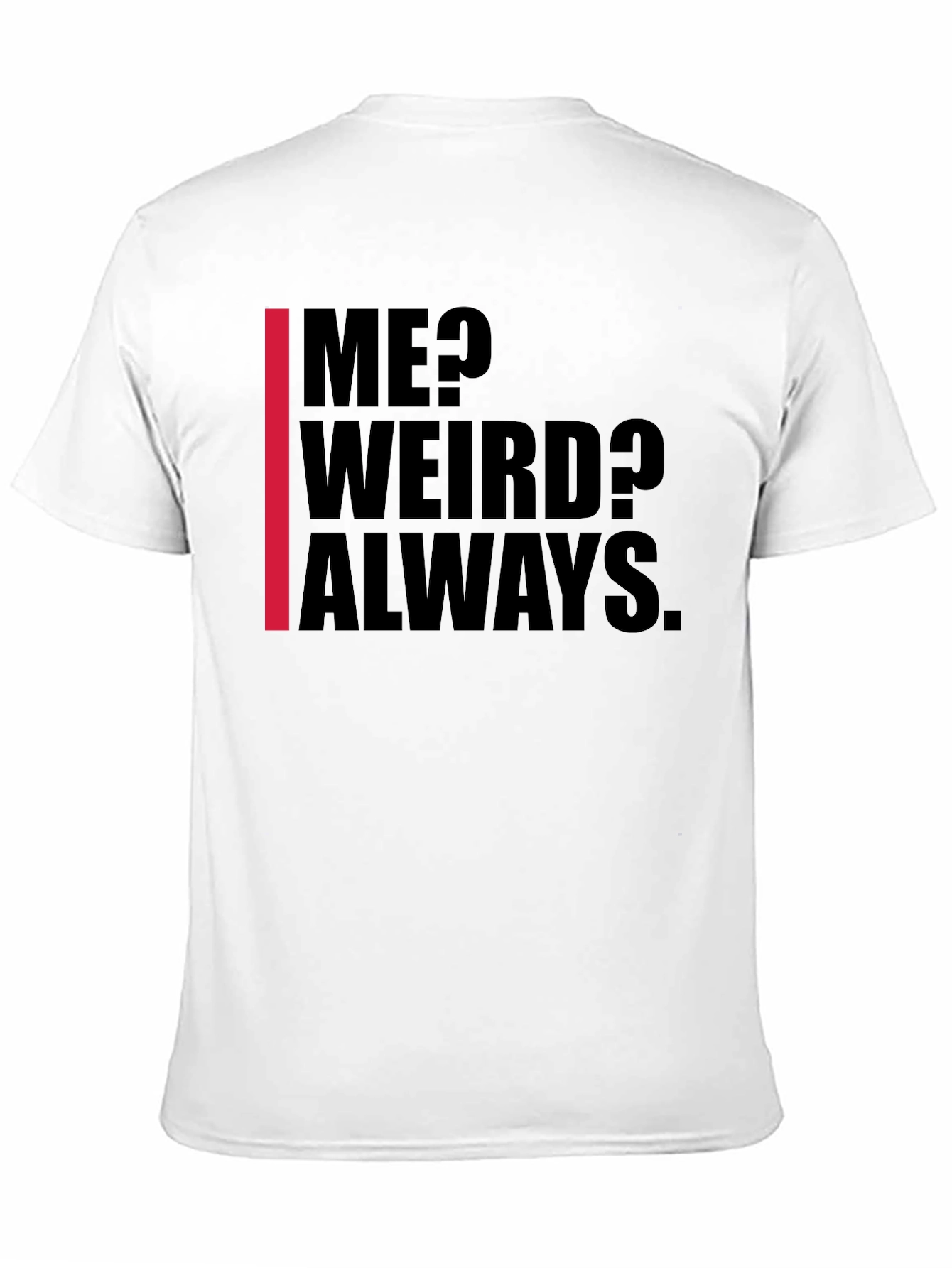 Me? Weird? Always. Graphic Tee - Black