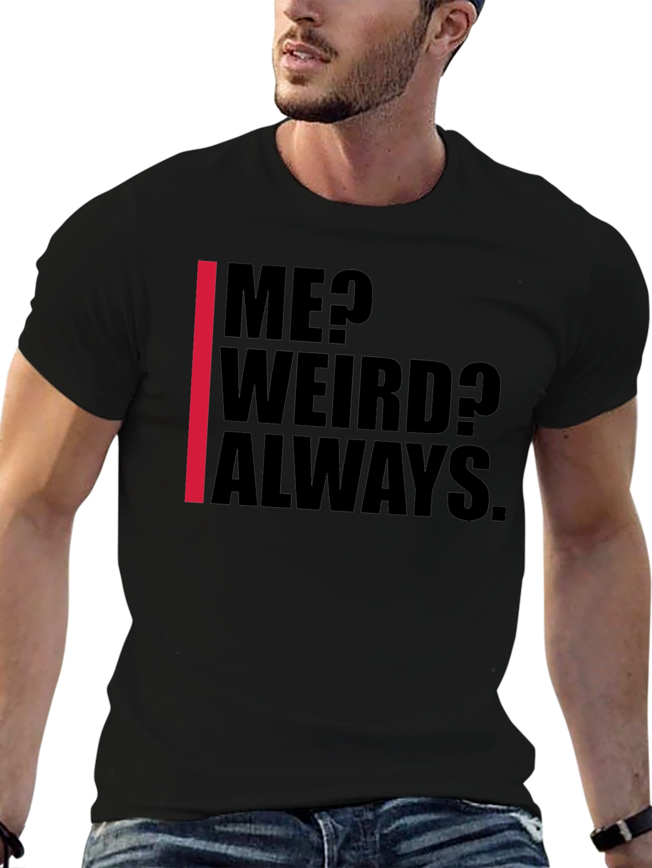 Me? Weird? Always. Graphic Tee - Black