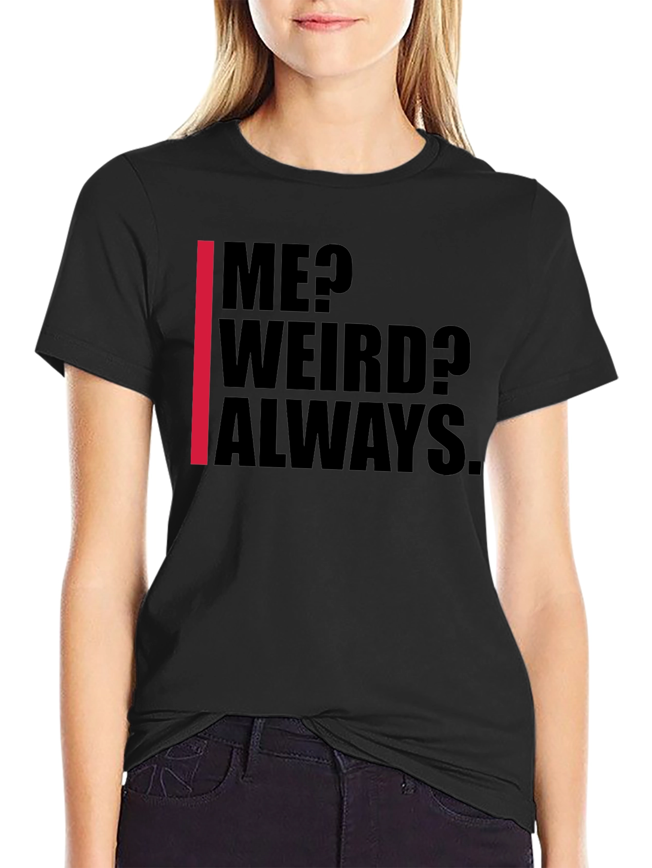 Me? Weird? Always. Graphic Tee - Black