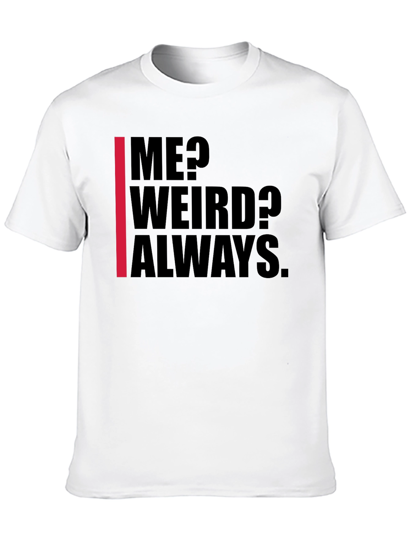 Me? Weird? Always. Graphic Tee - Black