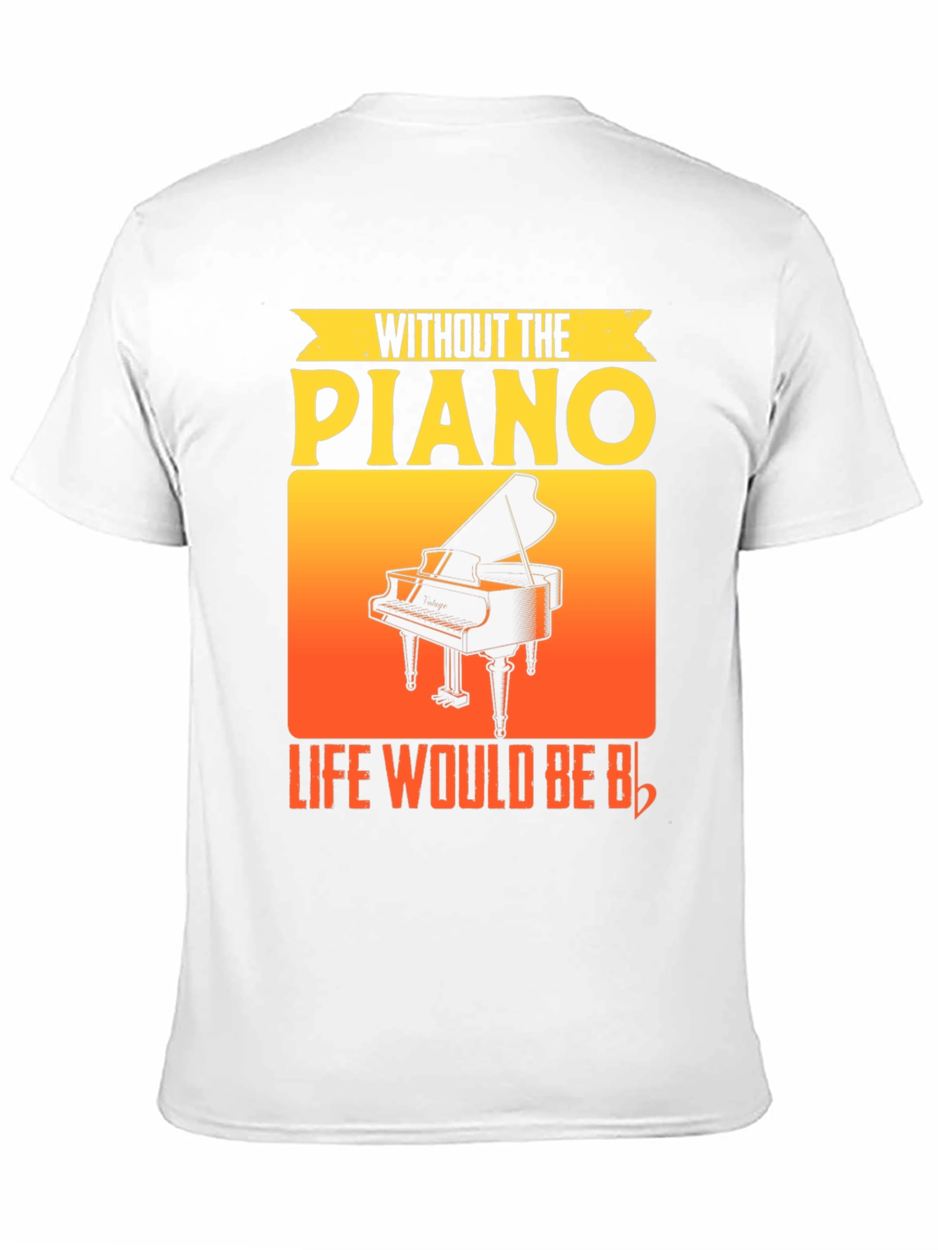 Without the Piano Life Would Be Flat T-Shirt