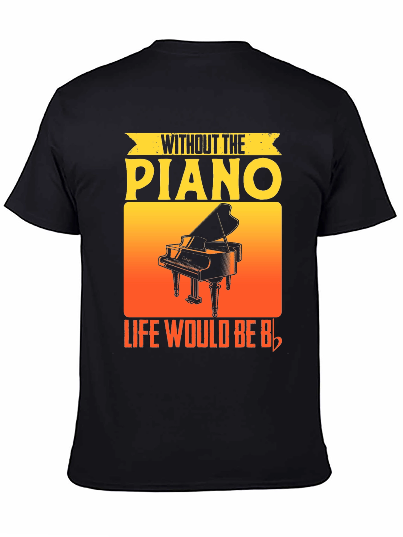 Without the Piano Life Would Be Flat T-Shirt
