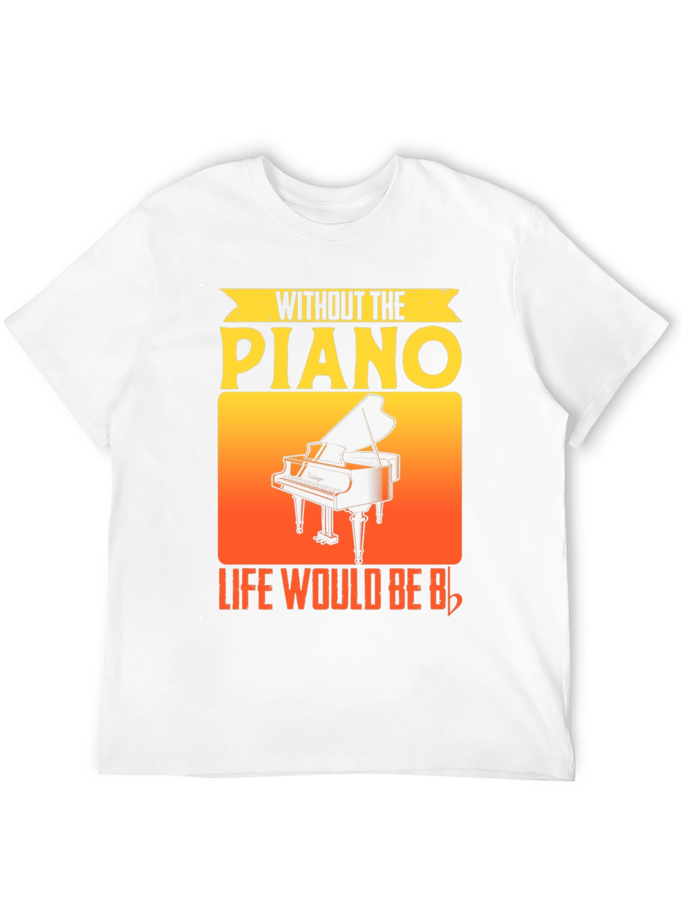 Without the Piano Life Would Be Flat T-Shirt