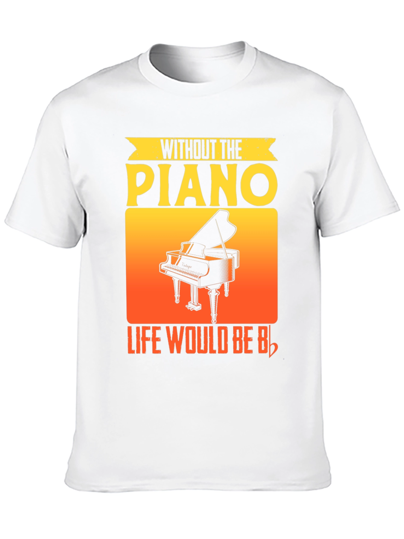 Without the Piano Life Would Be Flat T-Shirt
