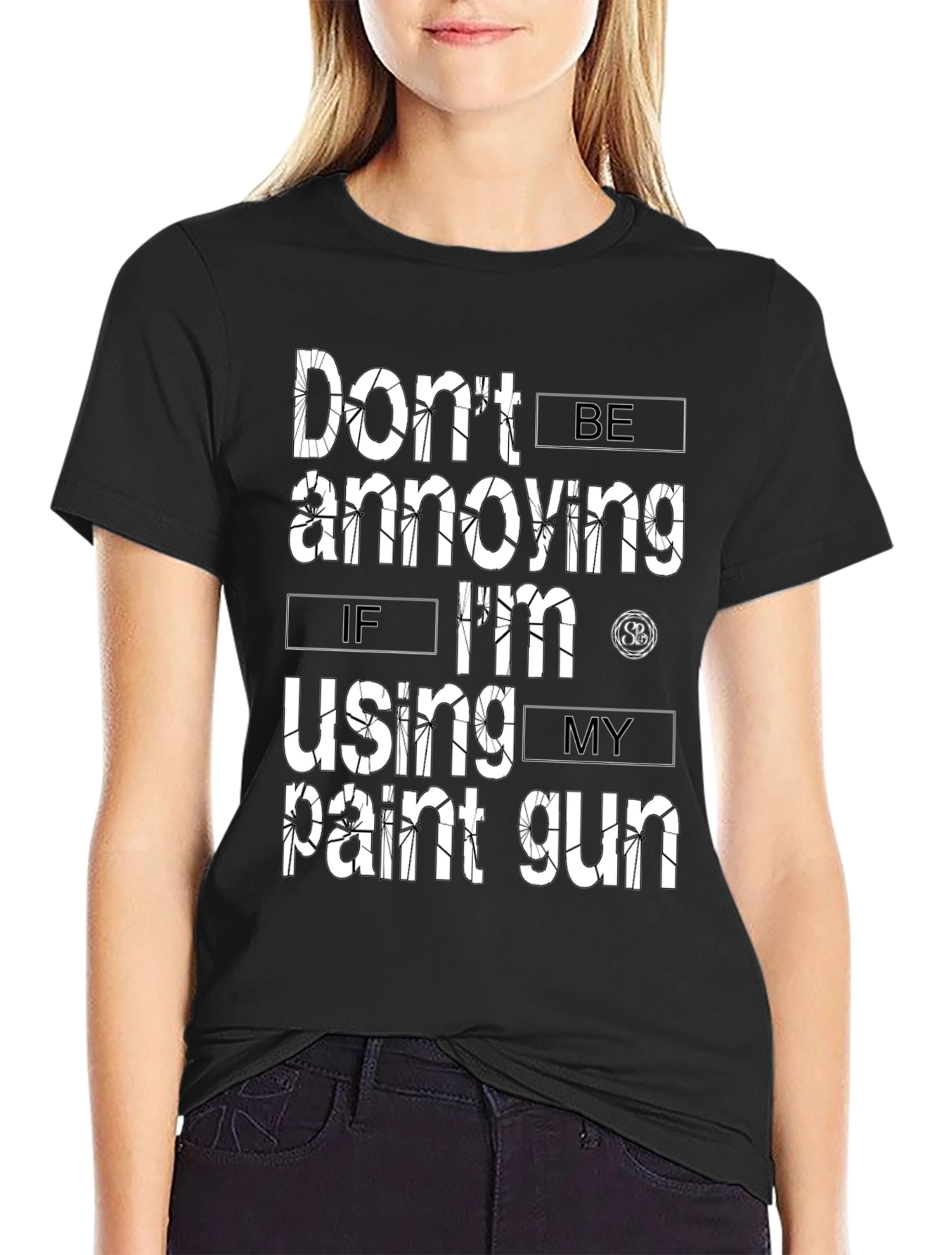 Dont Be Annoying Paint Gun T-Shirt