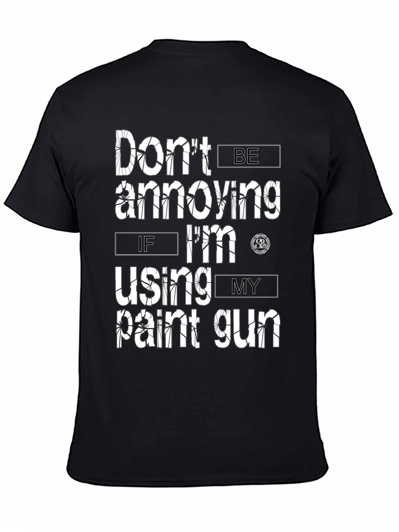 Dont Be Annoying Paint Gun T-Shirt