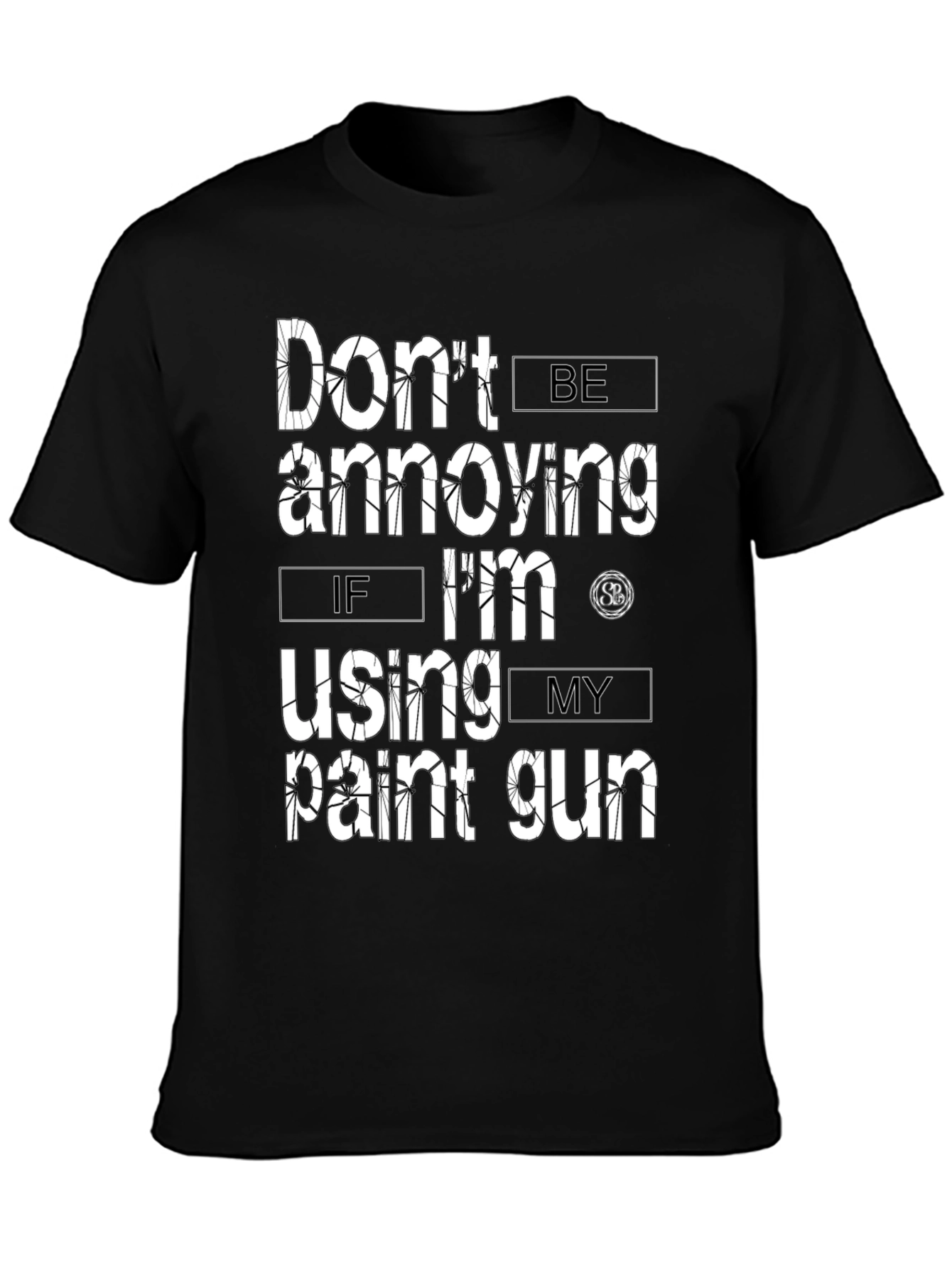 Dont Be Annoying Paint Gun T-Shirt
