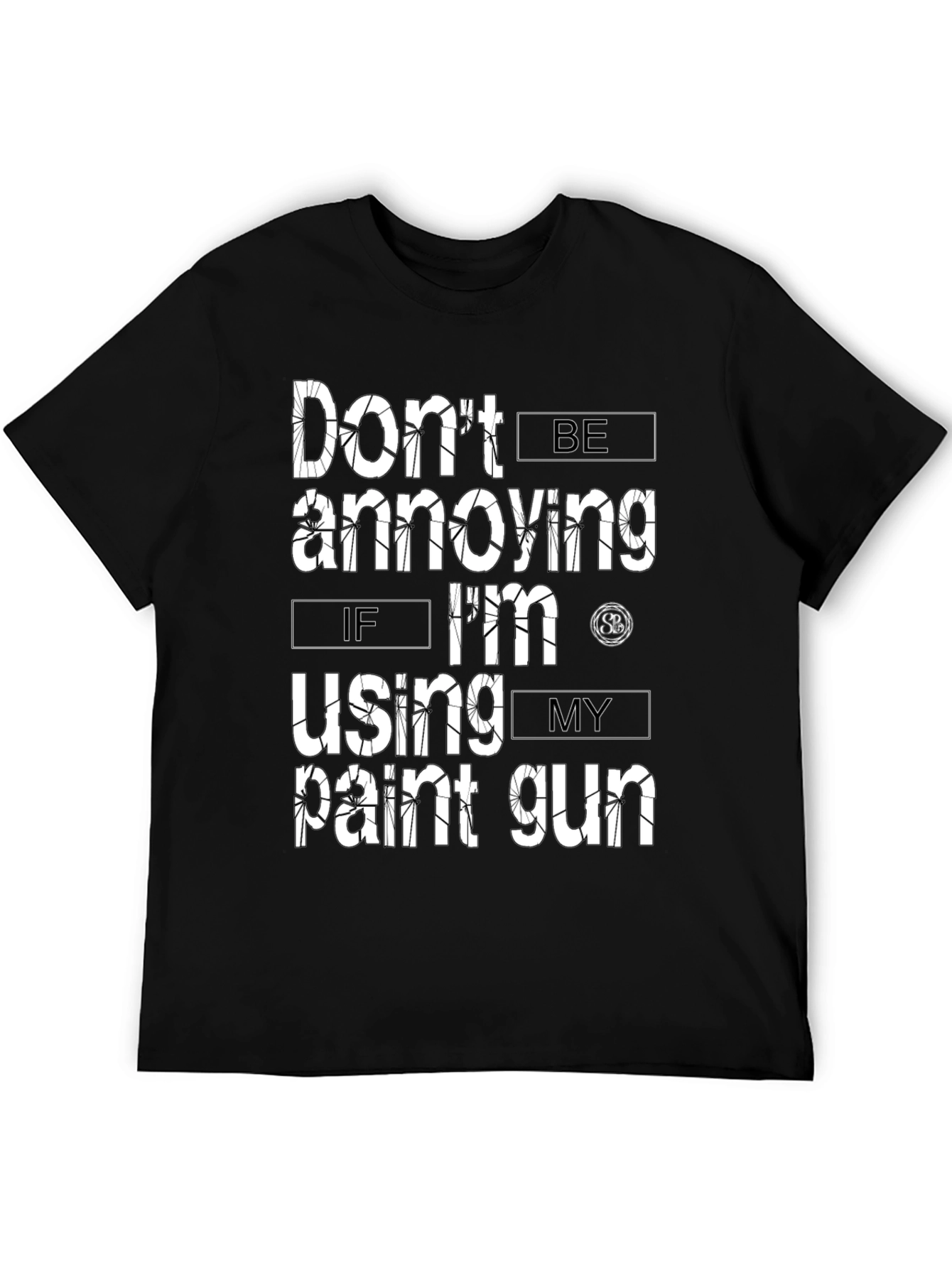 Dont Be Annoying Paint Gun T-Shirt
