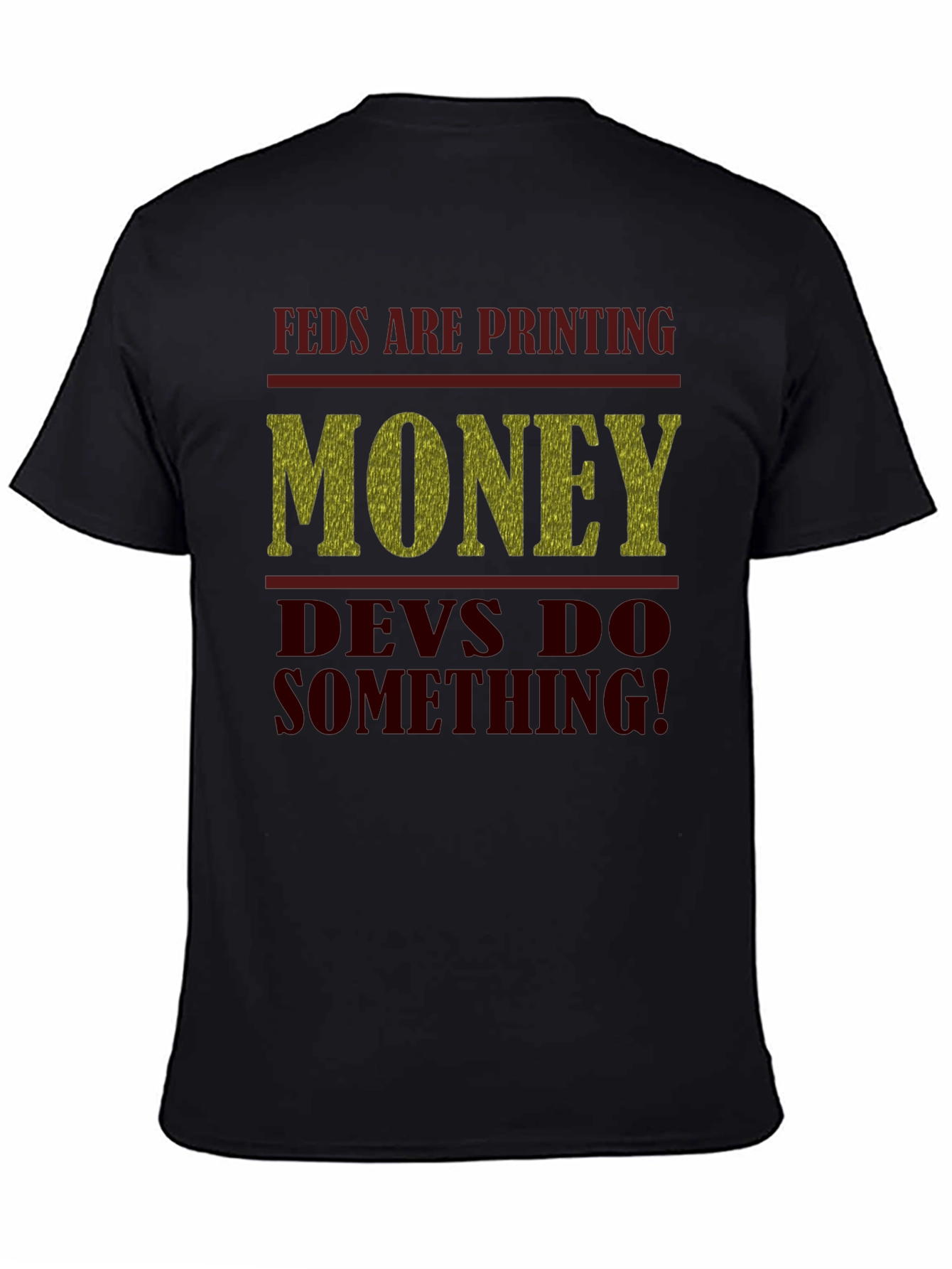 Feds Are Printing Money Devs Do Something! Tee