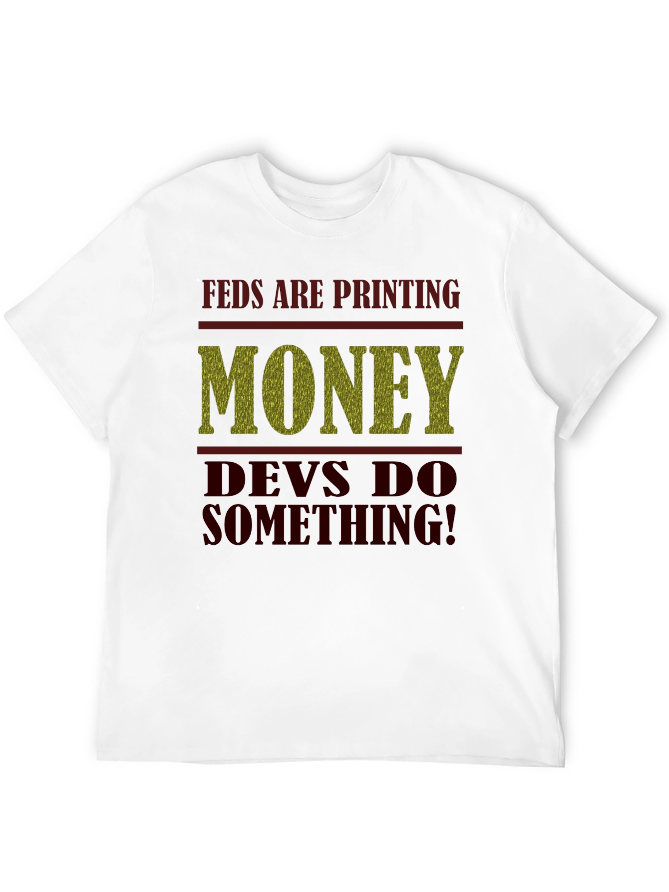 Feds Are Printing Money Devs Do Something! Tee