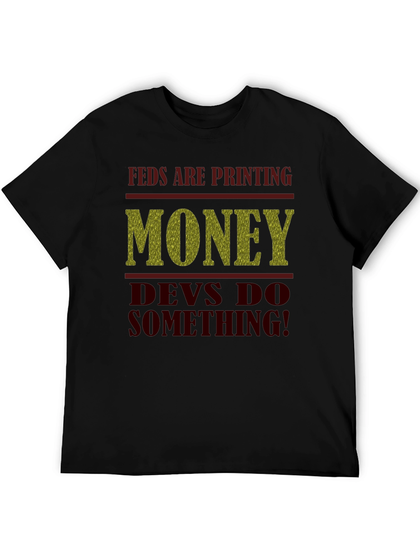 Feds Are Printing Money Devs Do Something! Tee