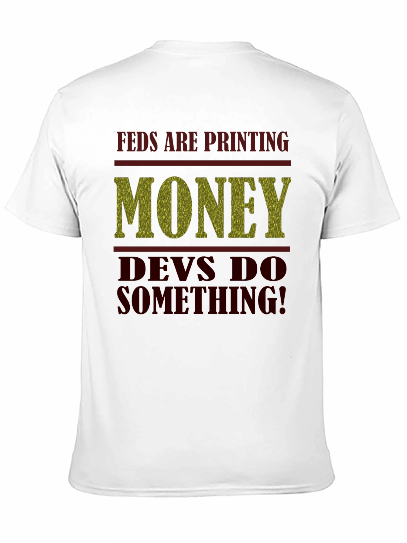 Feds Are Printing Money Devs Do Something! Tee