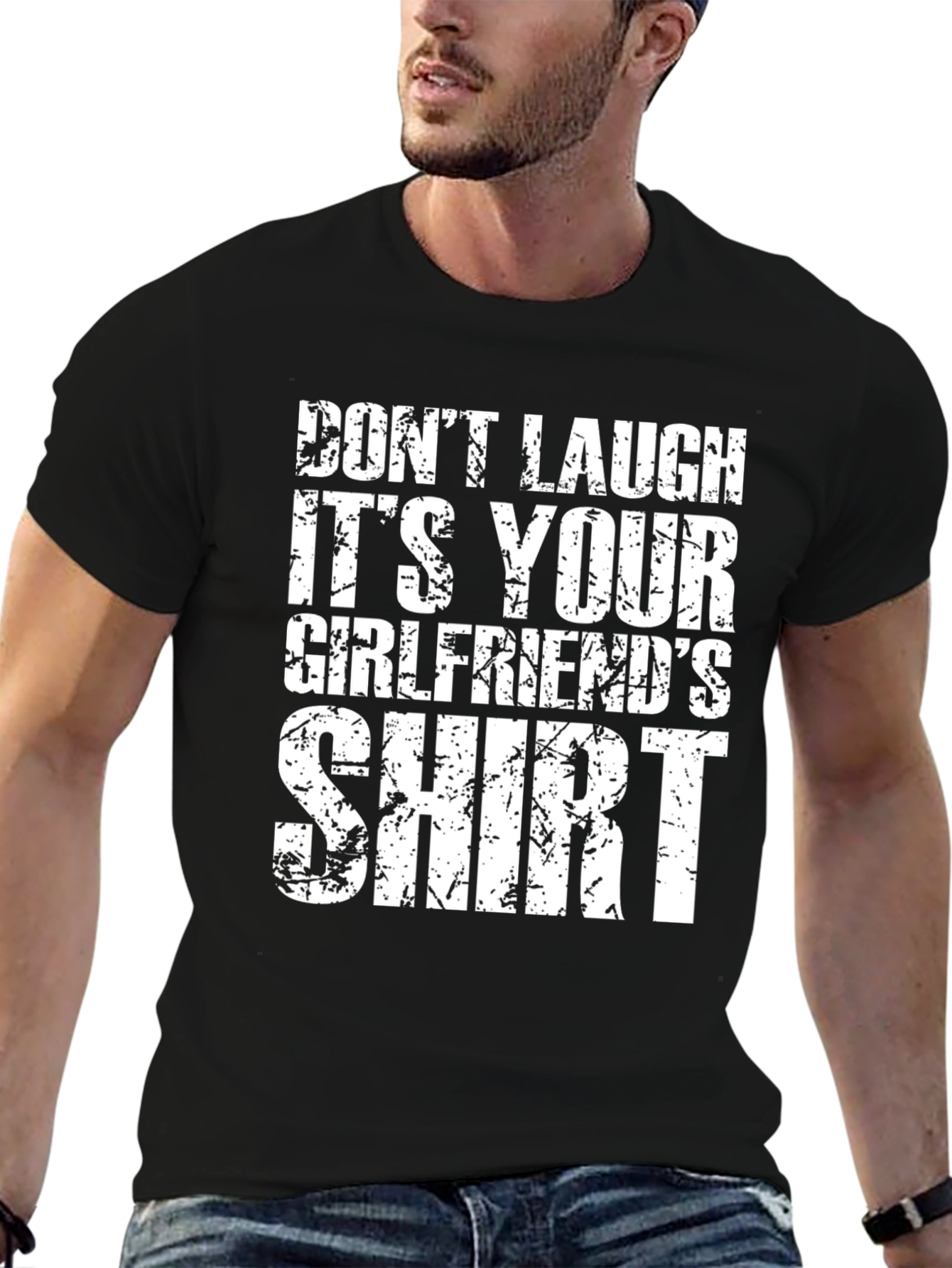 Dont Laugh T-Shirt: Its Your Girlfriends Shirt