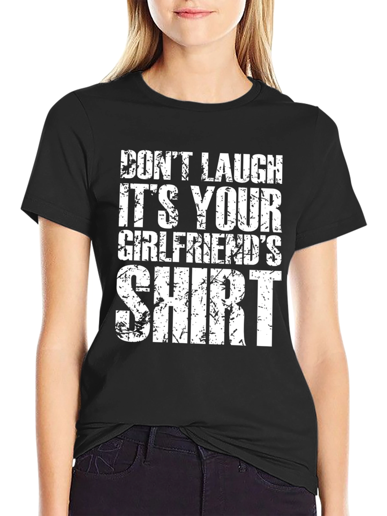 Dont Laugh T-Shirt: Its Your Girlfriends Shirt