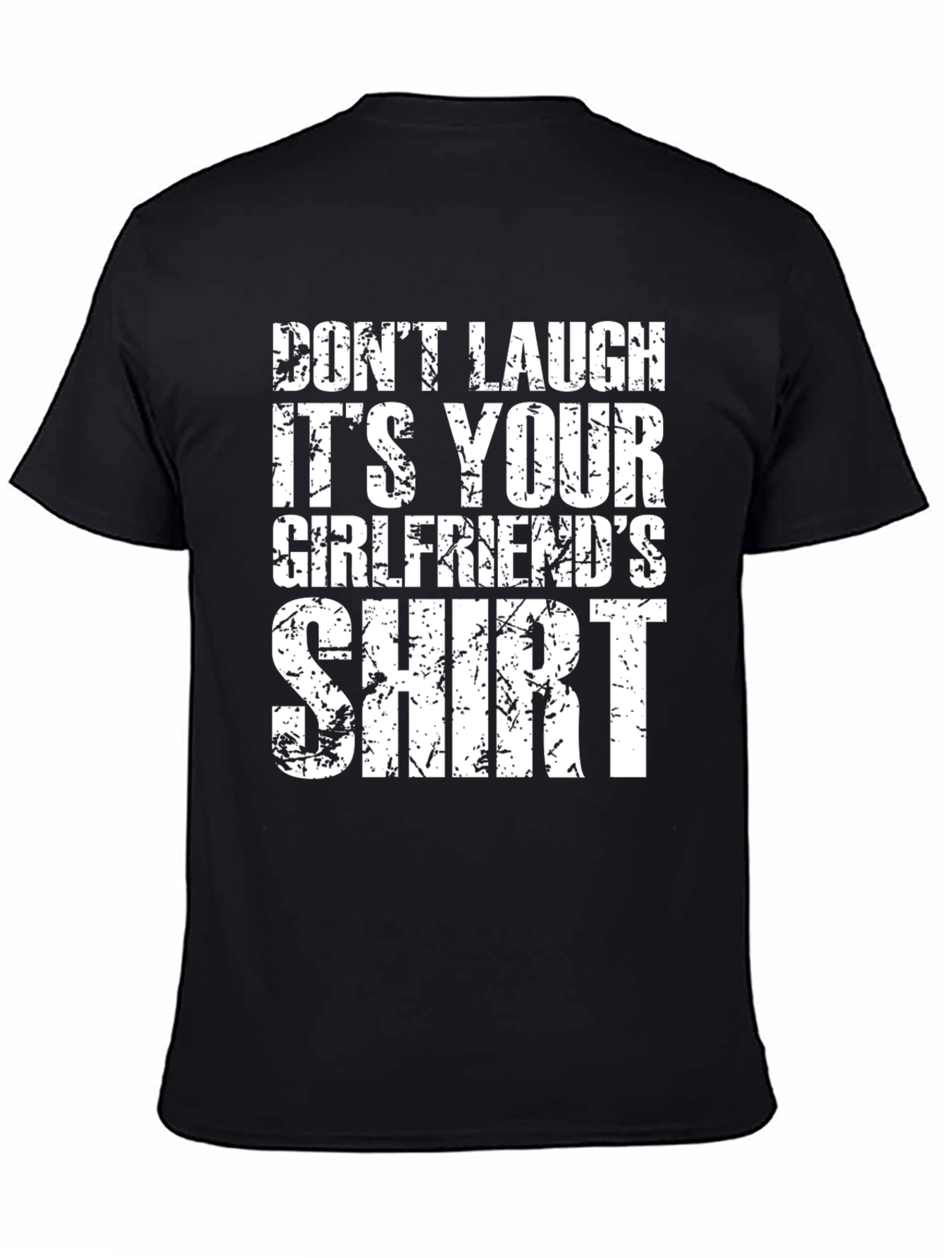 Dont Laugh T-Shirt: Its Your Girlfriends Shirt