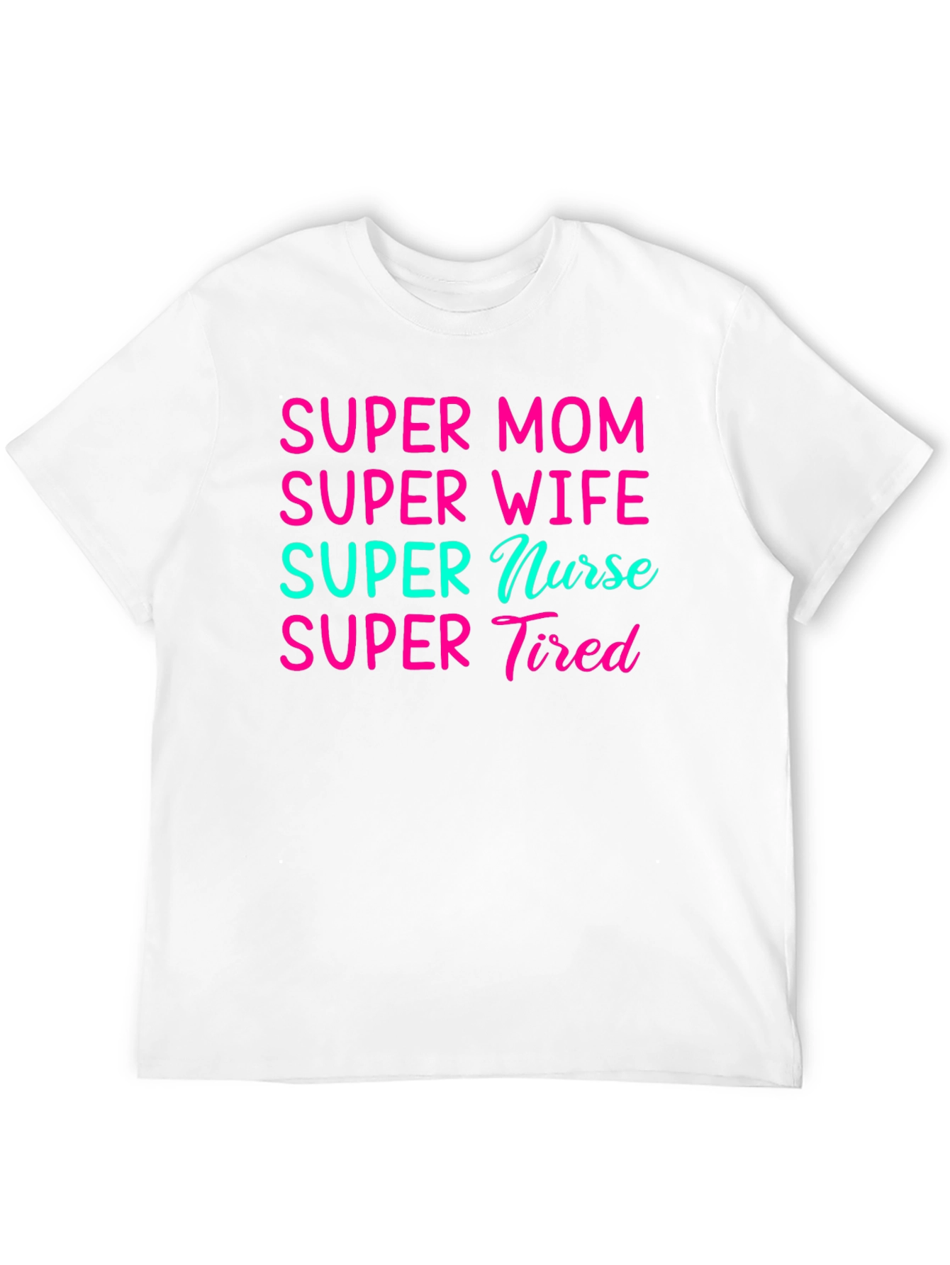 Super Mom Wife Nurse Tired Graphic Tee