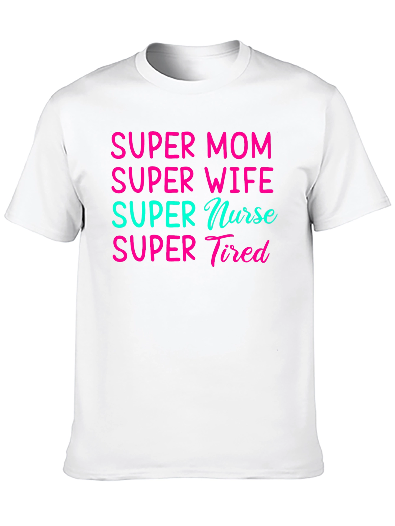 Super Mom Wife Nurse Tired Graphic Tee