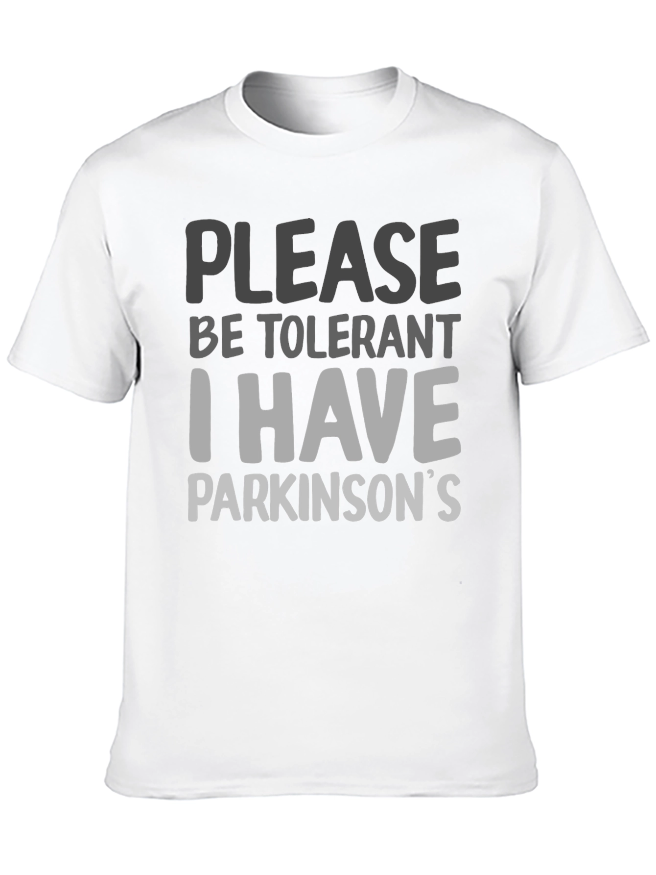 Please Be Tolerant I Have Parkinsons T-Shirt