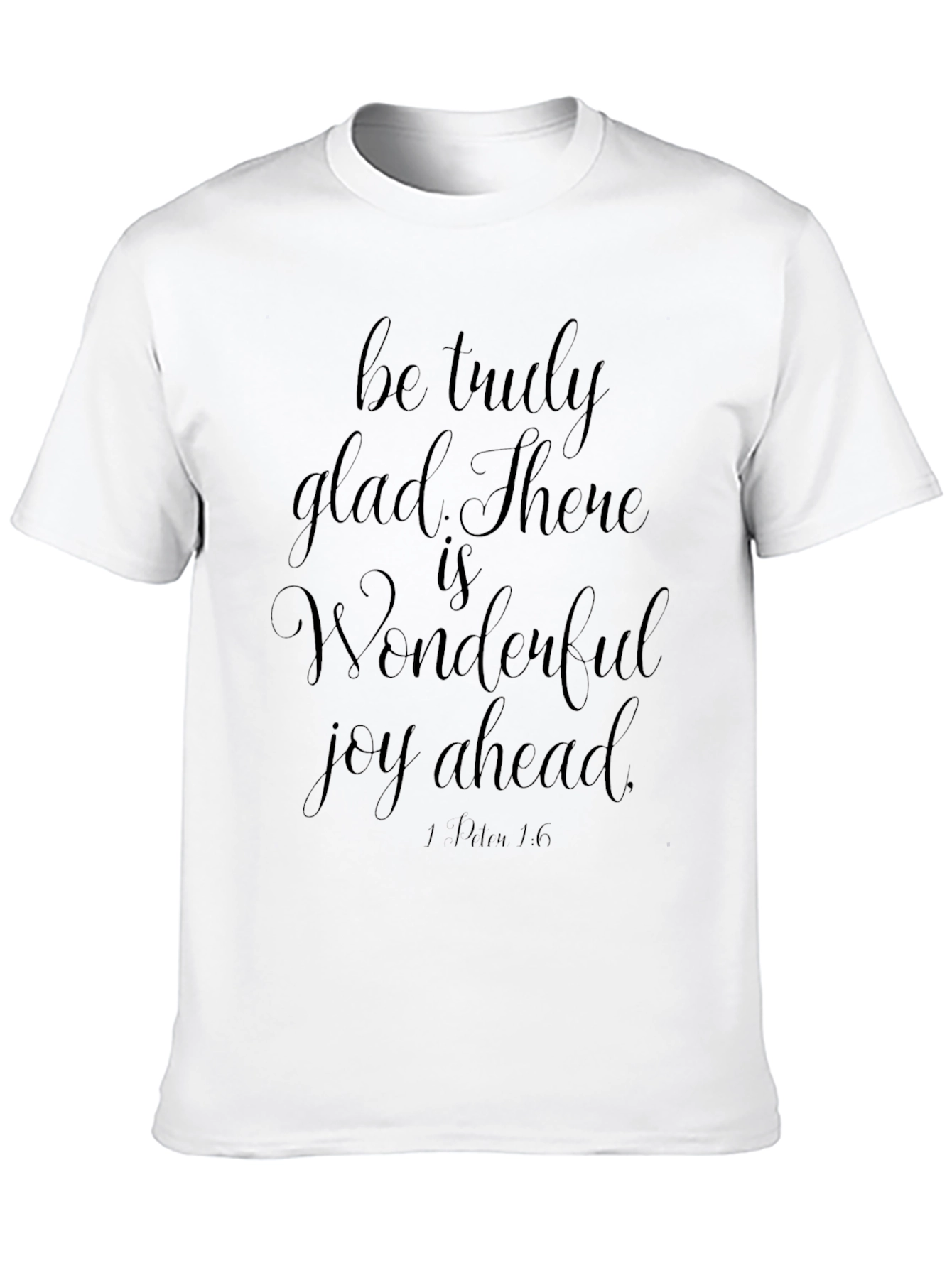 Be Truly Glad T-Shirt - Christian Apparel
