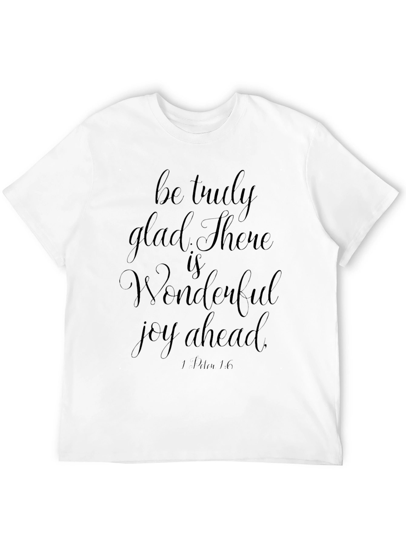 Be Truly Glad T-Shirt - Christian Apparel