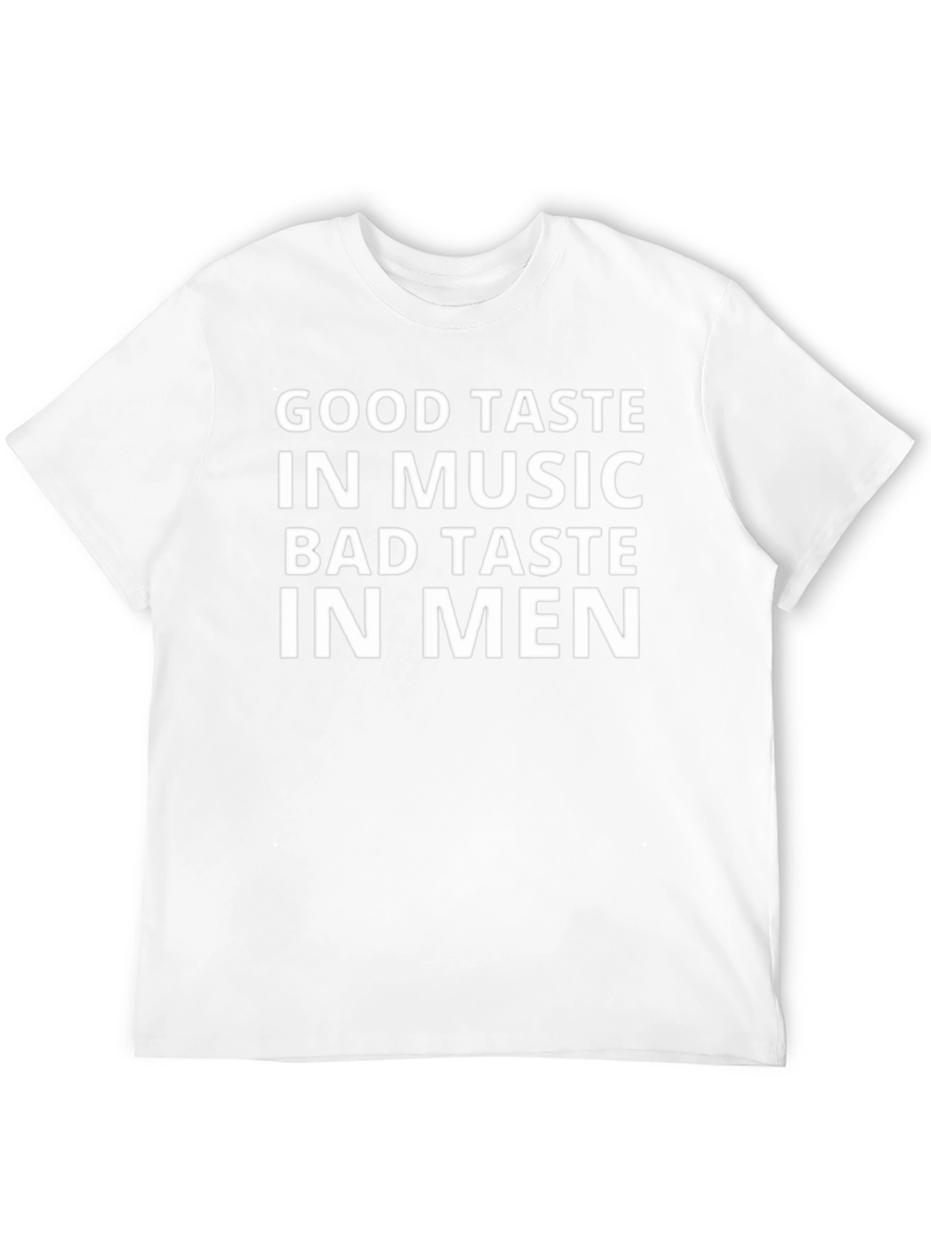 Good Taste in Music Bad Taste in Men T-Shirt