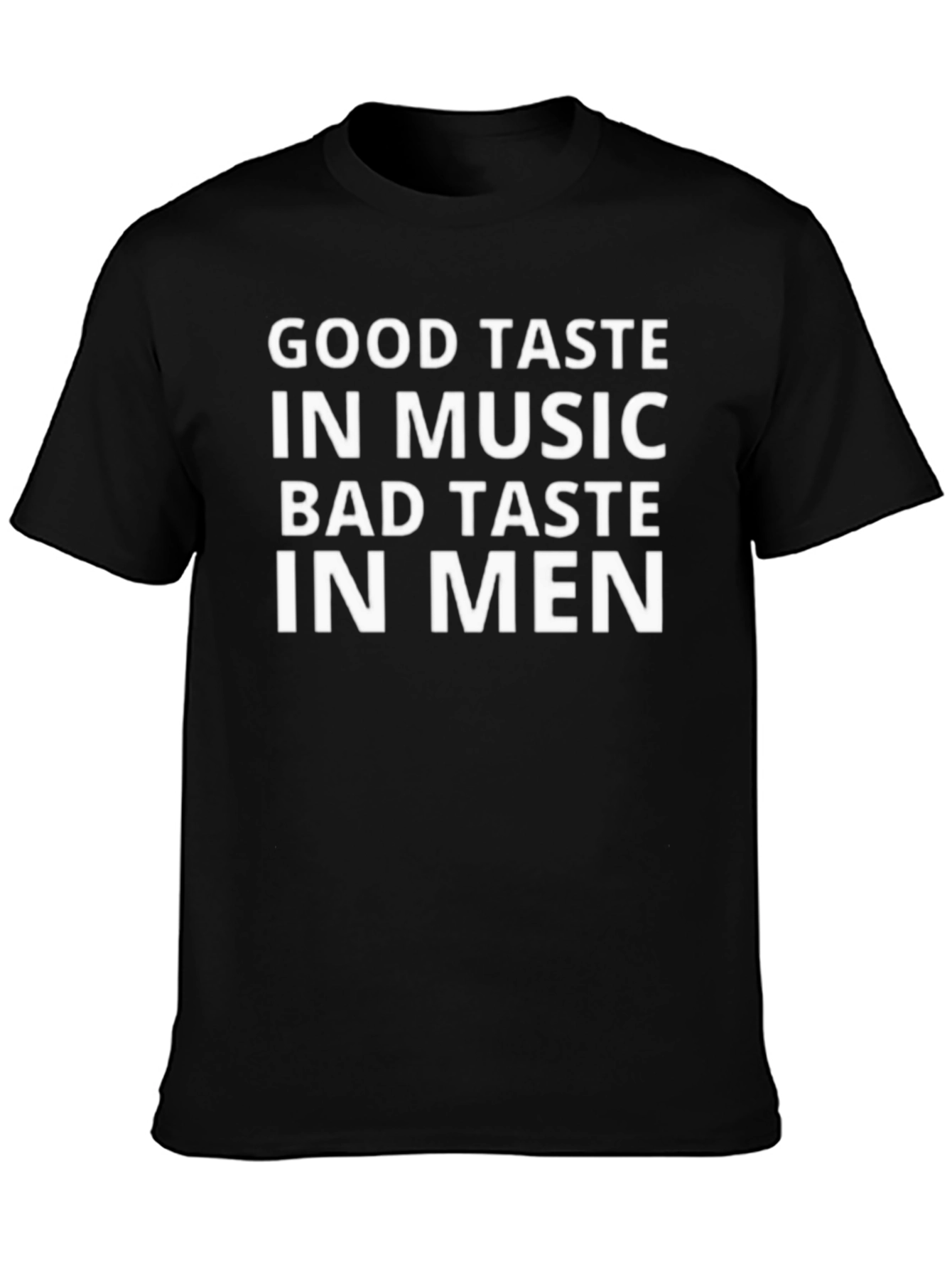 Good Taste in Music Bad Taste in Men T-Shirt