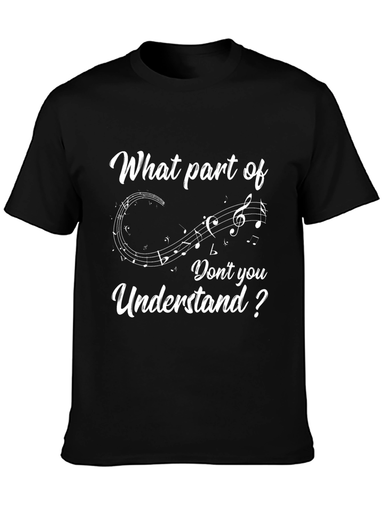Musical Notes T-Shirt - What Part Dont You Understand?