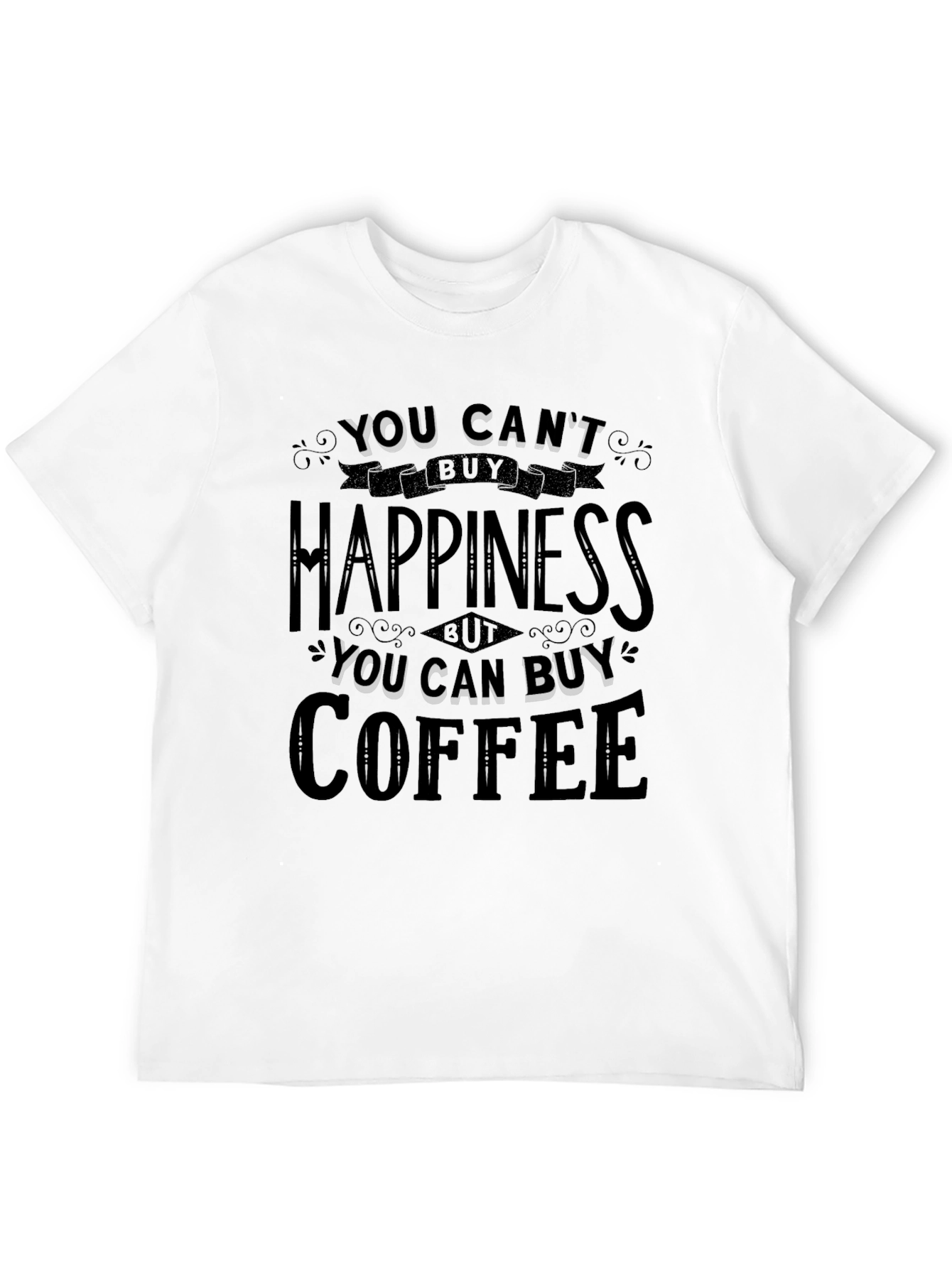 You Cant Buy Happiness Buy Coffee T-Shirt