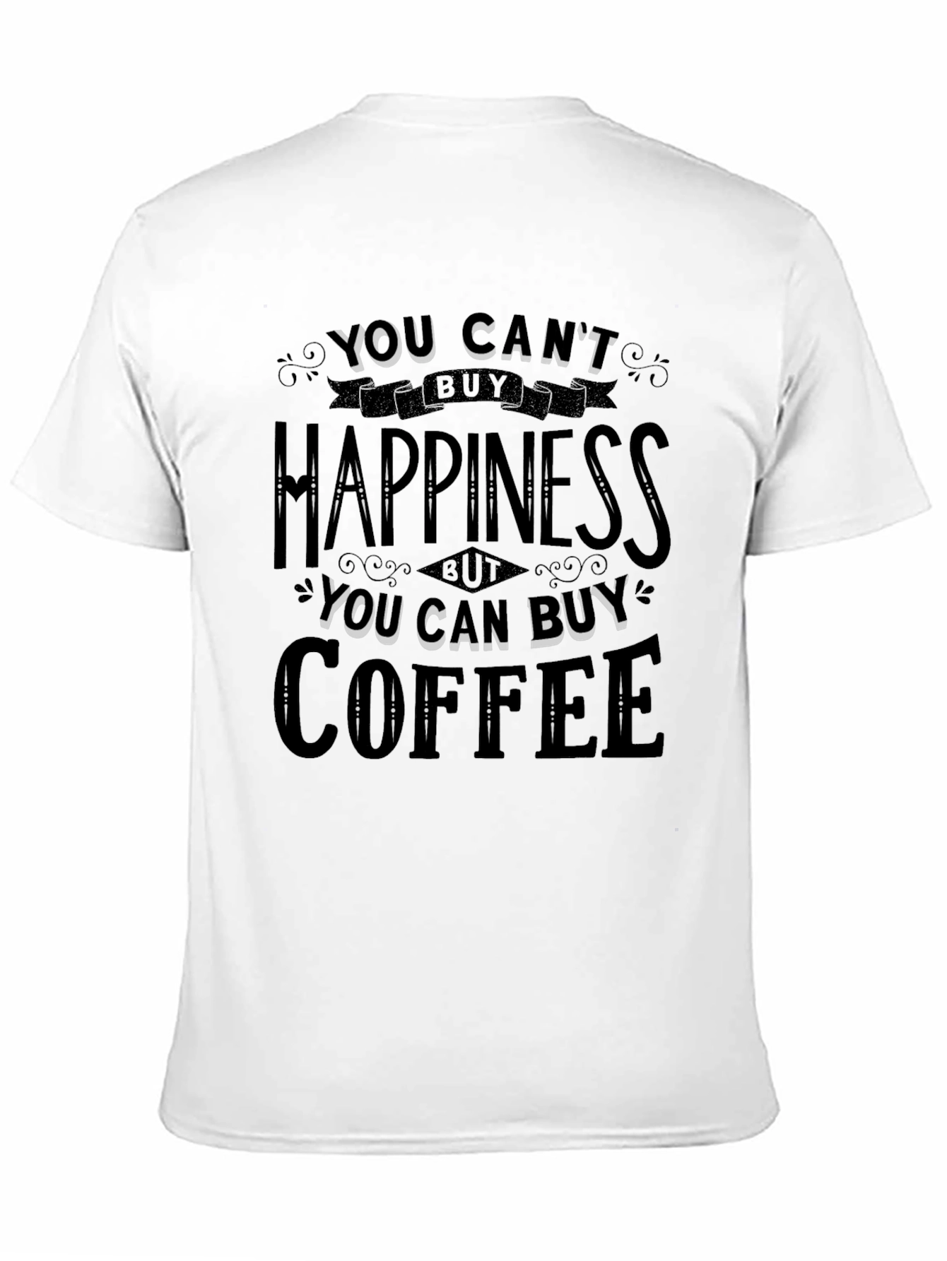 You Cant Buy Happiness Buy Coffee T-Shirt