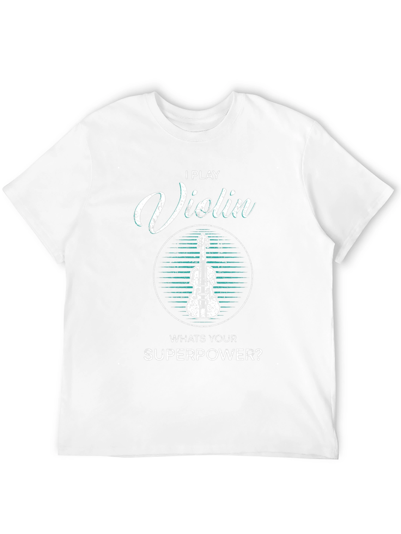I Play Violin Whats Your Superpower T-Shirt
