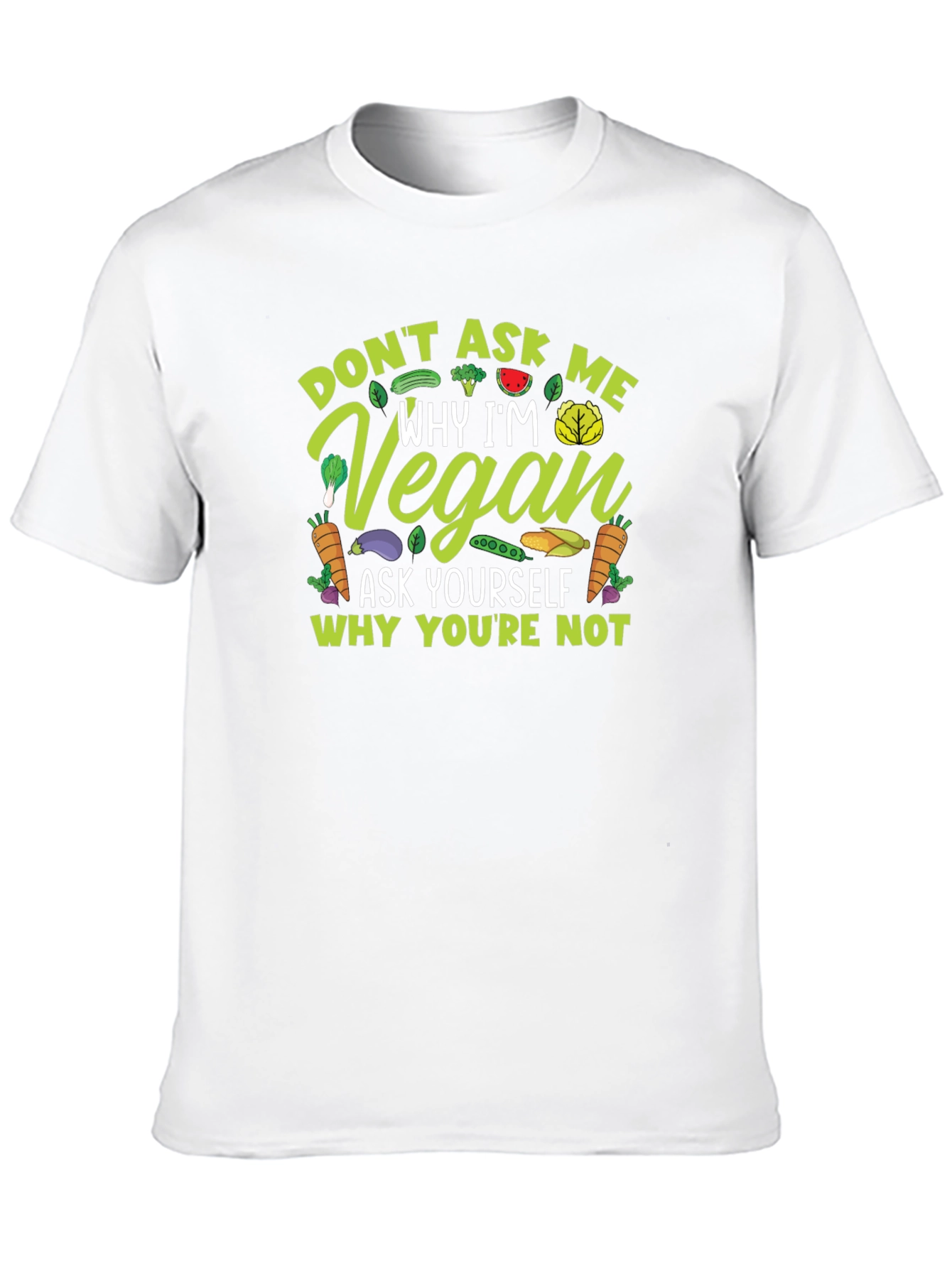 Vegan Statement T-Shirt - Ask Yourself Why Youre Not