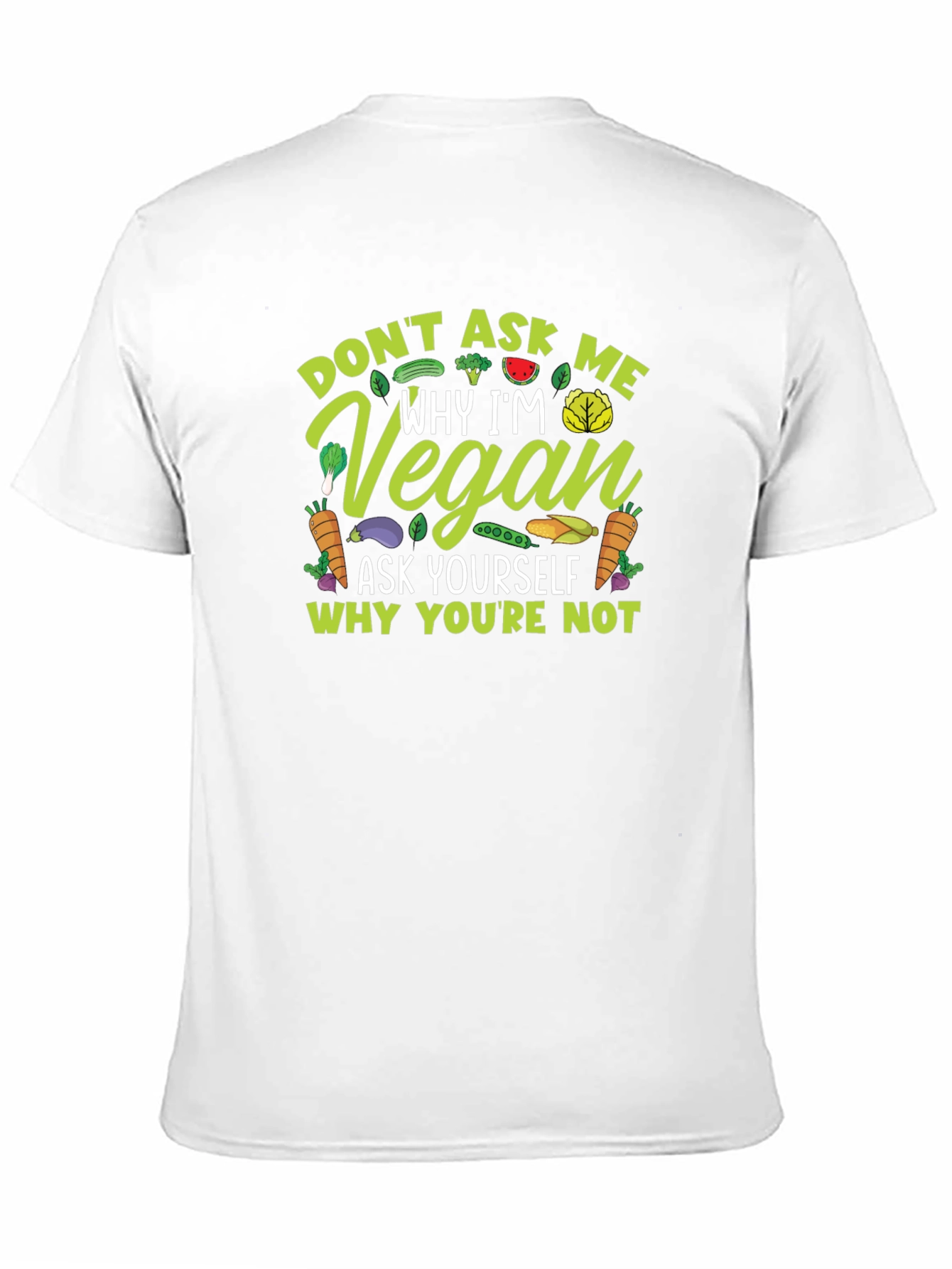 Vegan Statement T-Shirt - Ask Yourself Why Youre Not