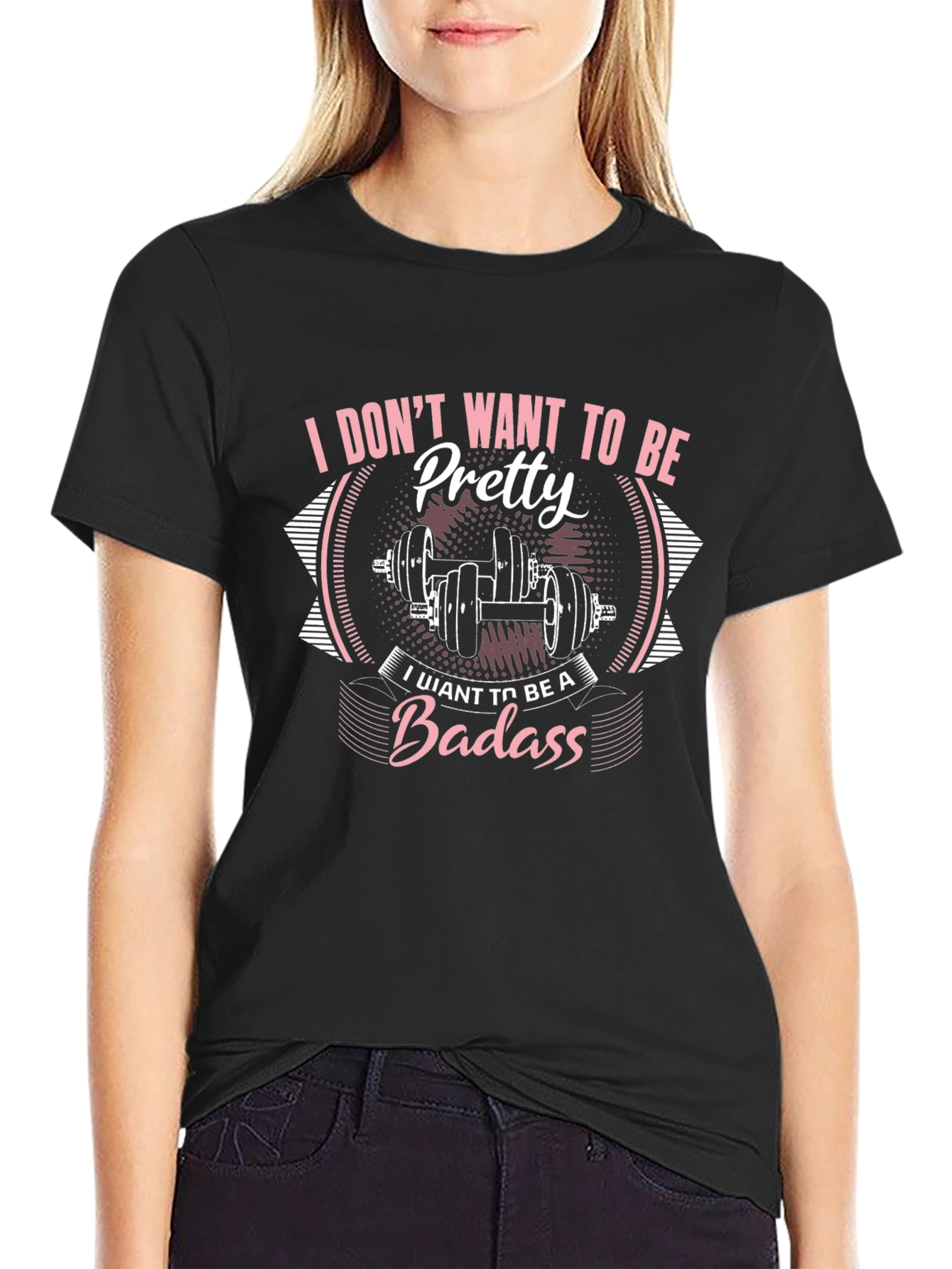 I Dont Want To Be Pretty Badass Graphic T-Shirt