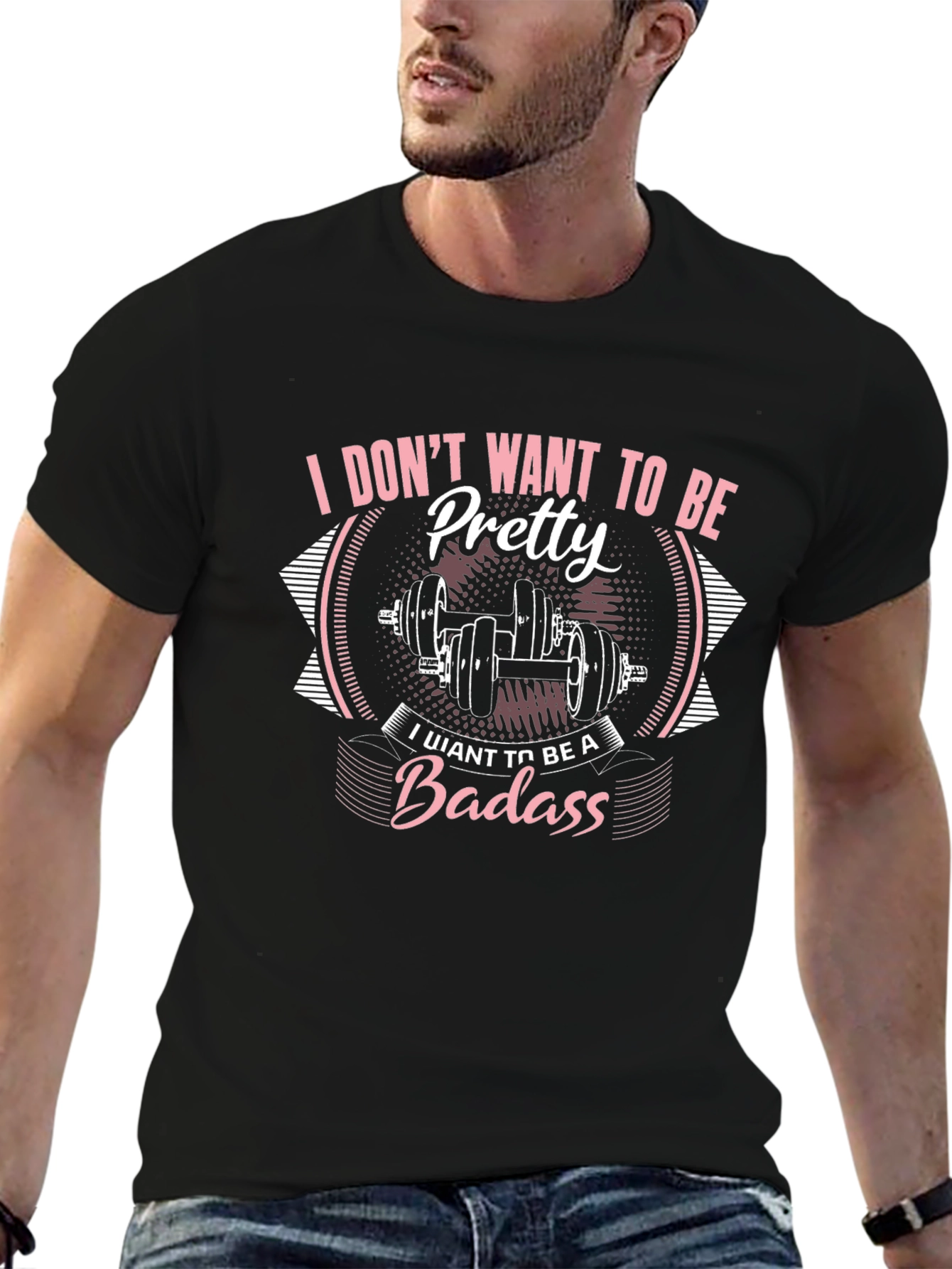 I Dont Want To Be Pretty Badass Graphic T-Shirt