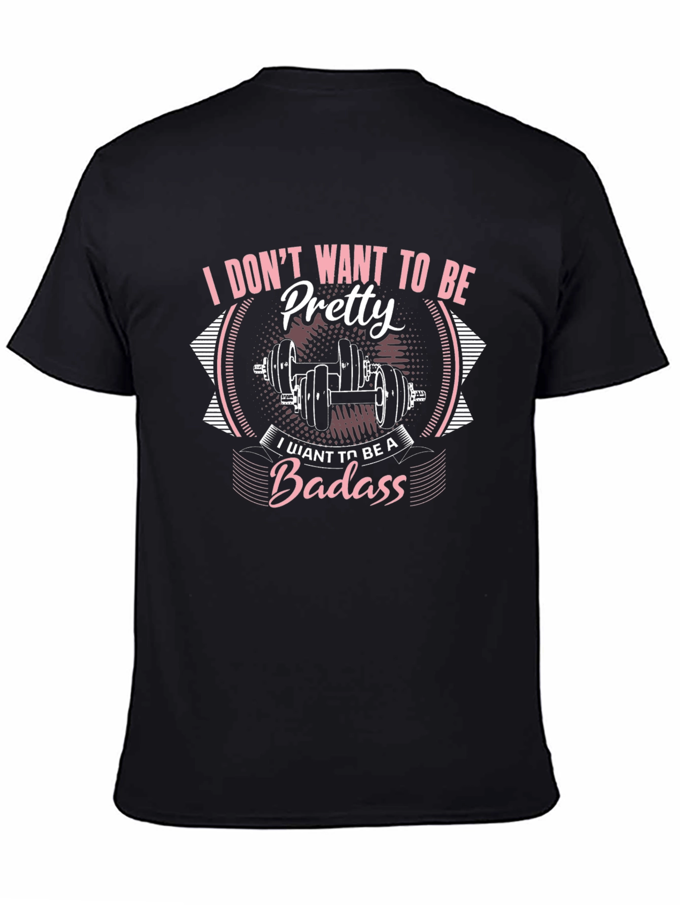 I Dont Want To Be Pretty Badass Graphic T-Shirt